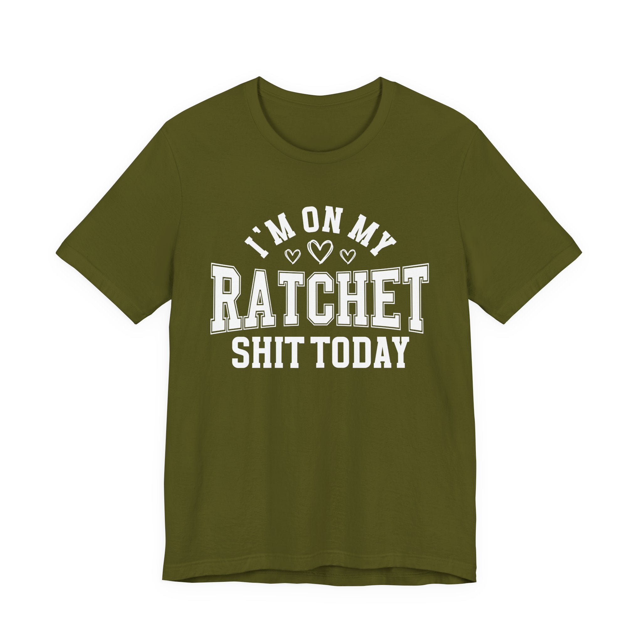 I'm On My Ratchet Shit Today - T-shirt