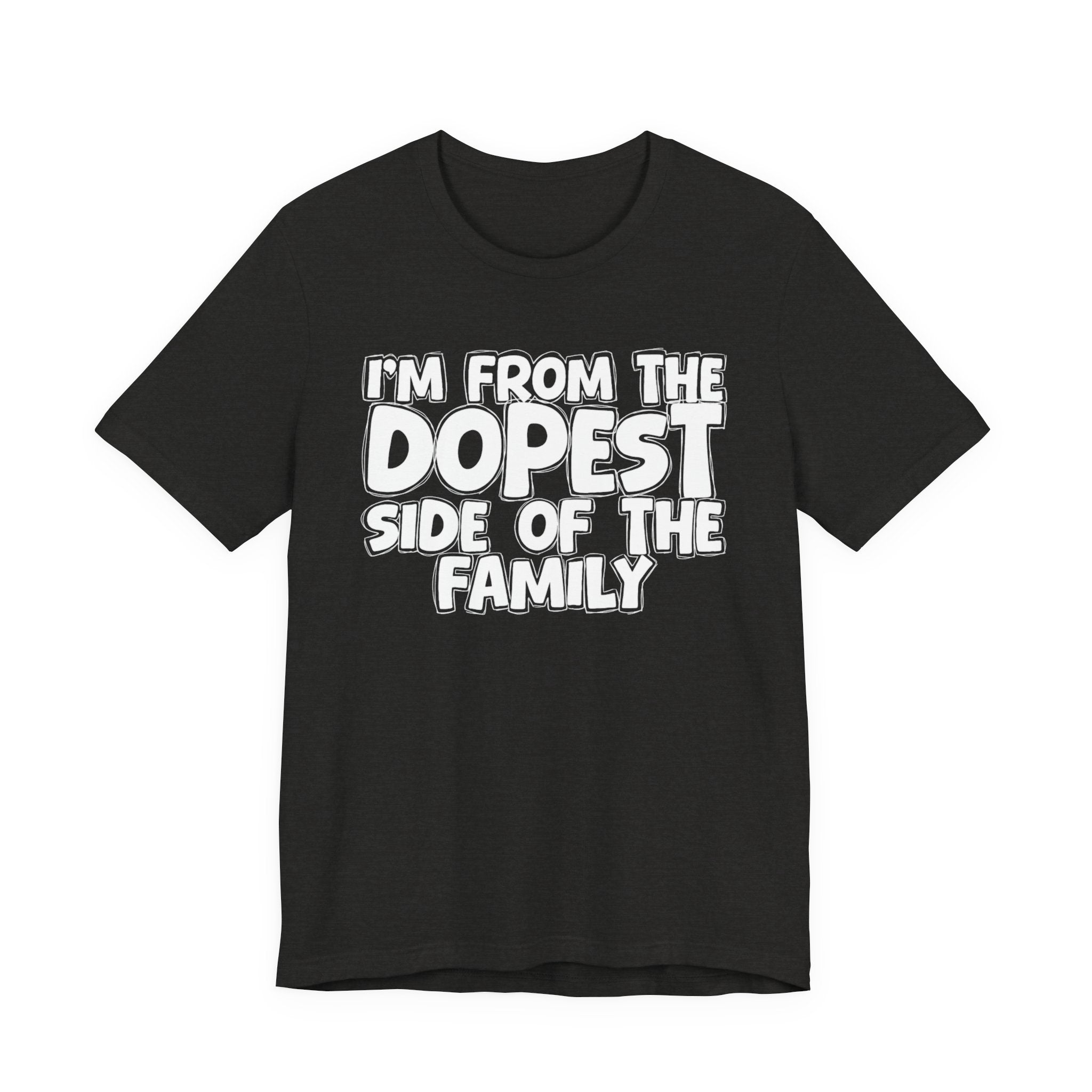 I'm From The Dopest Side Of The Family - Humorous Family Pride T-Shirt