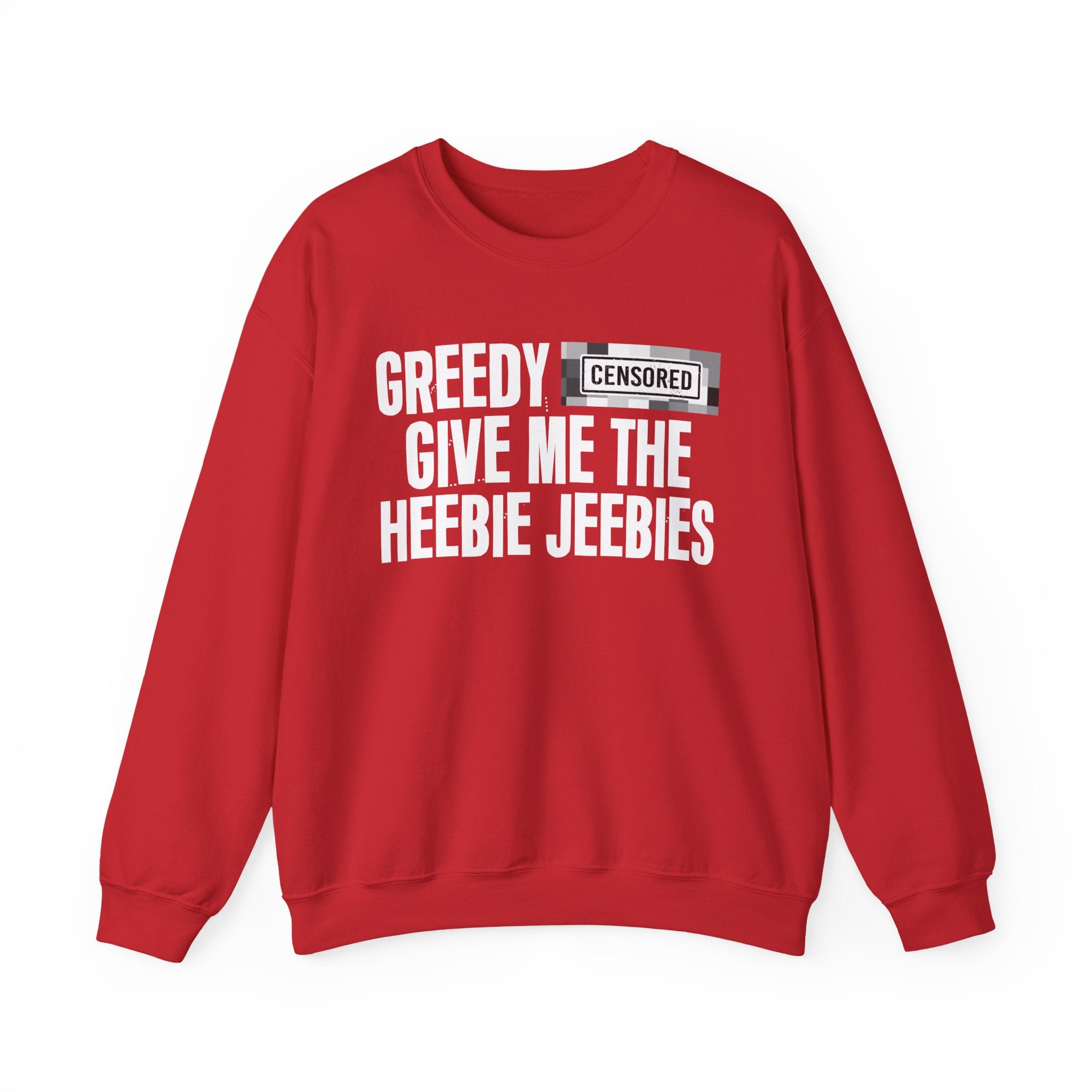 Greedy Bitches Give Me The Heebie Jeebies－Sweatshirt