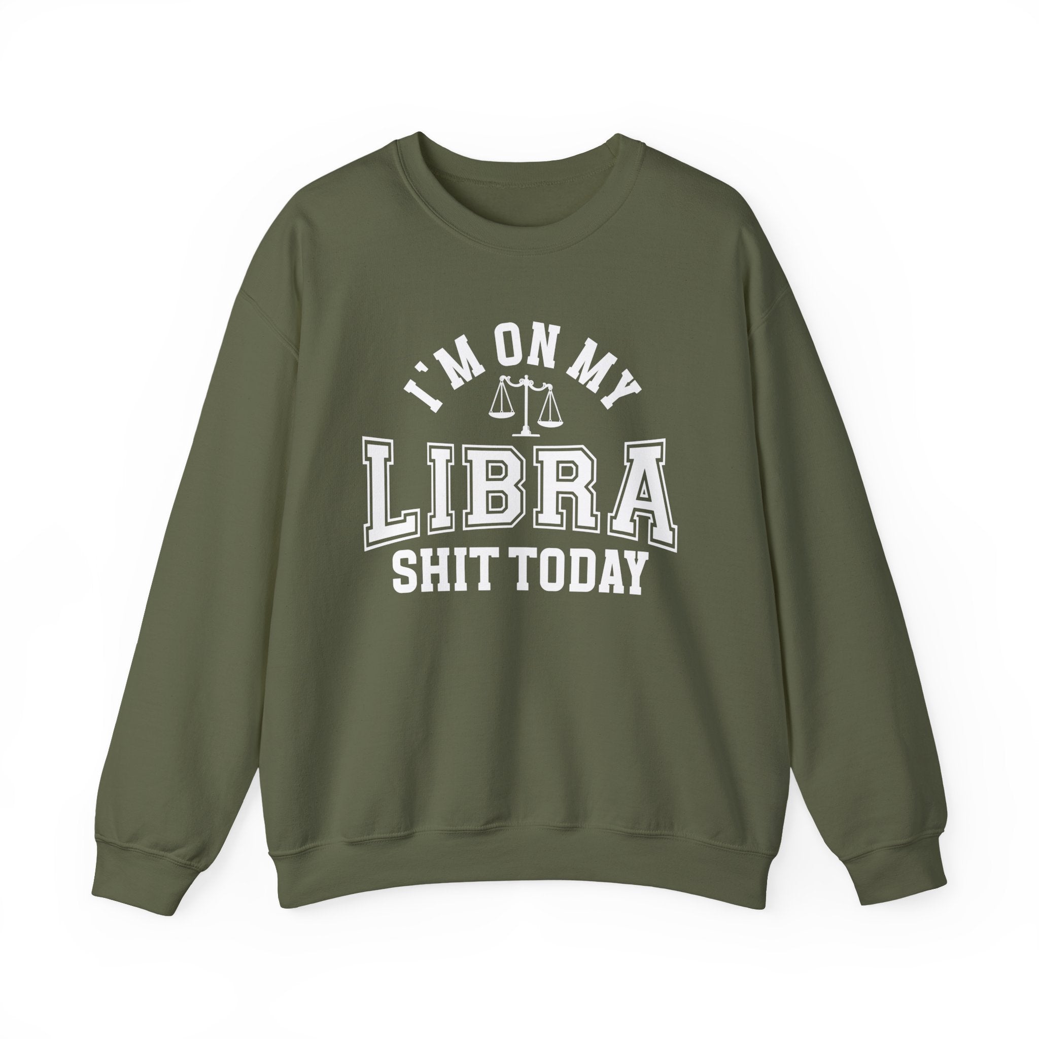 I'm On My Libra Shit Today - Sweatshirt