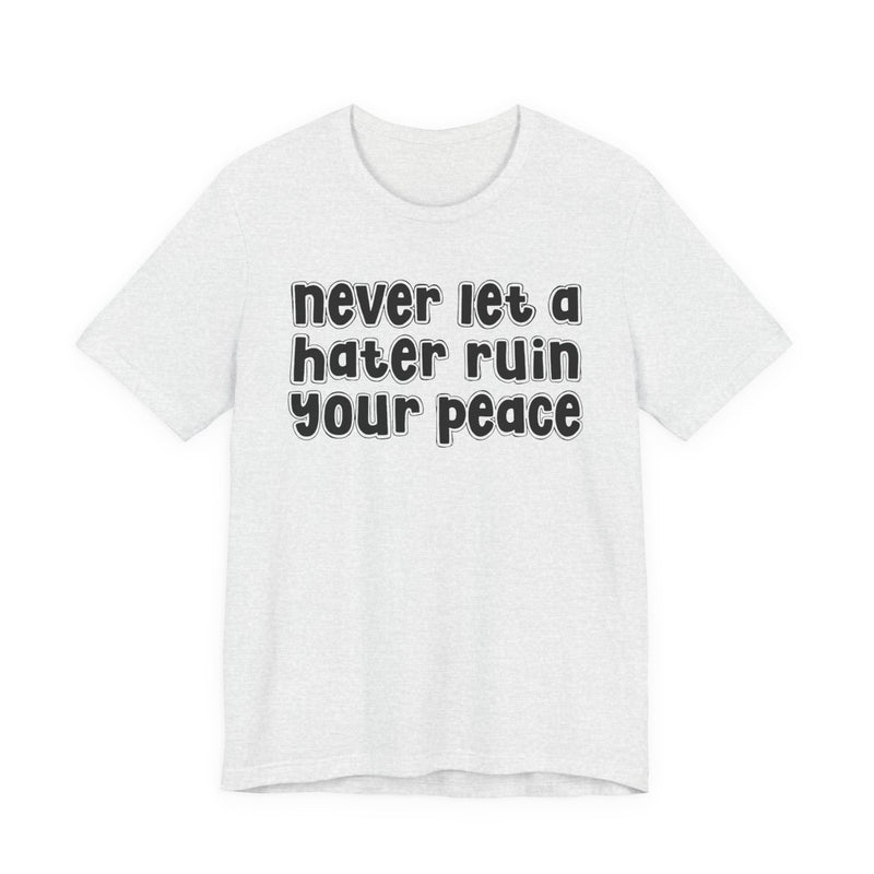 Never Let A Hater Ruin Ya Peace－Mental Health Mindset T-shirt