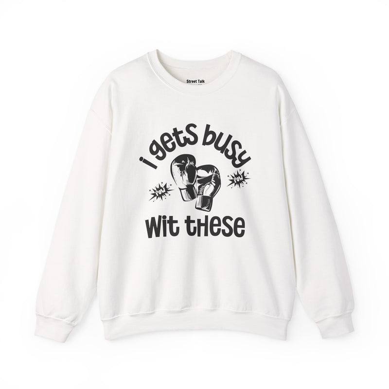 I Gets Busy With These Sweatshirt
