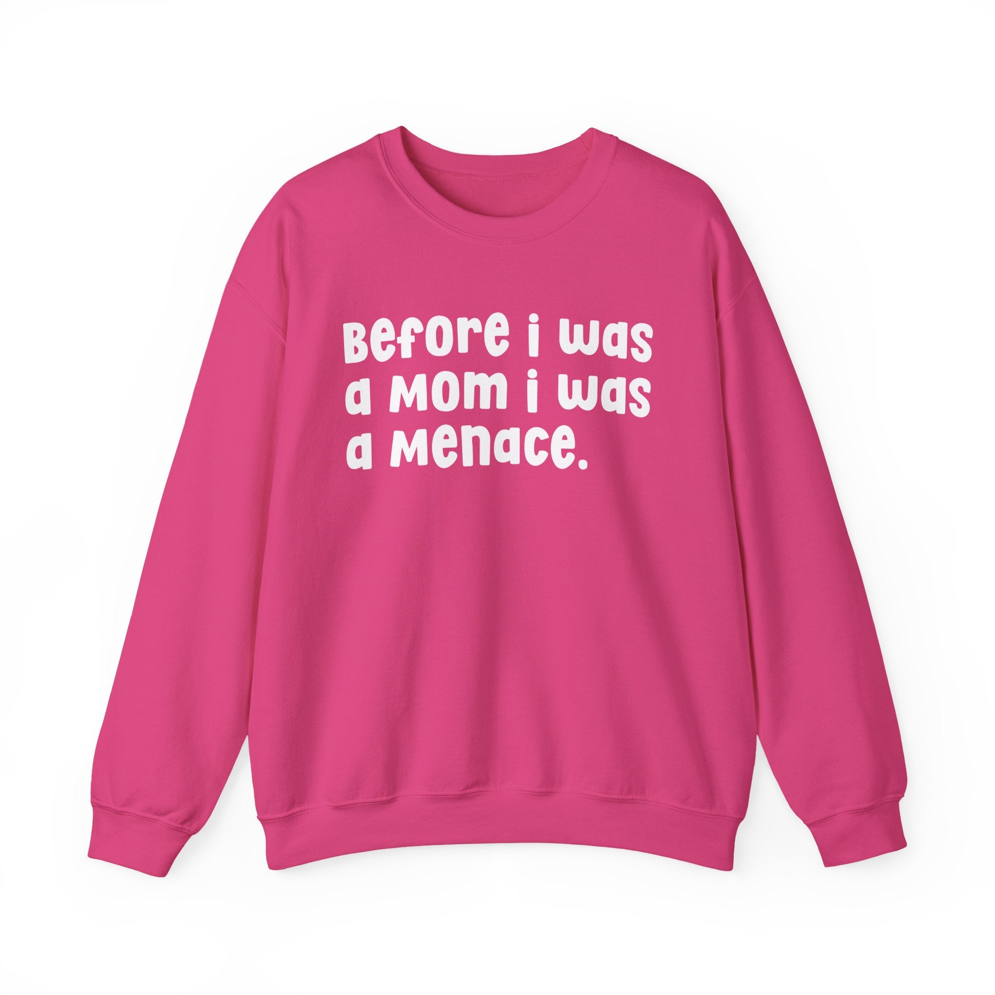 Before I Was A Mother I Was A Menace — Sweatshirt