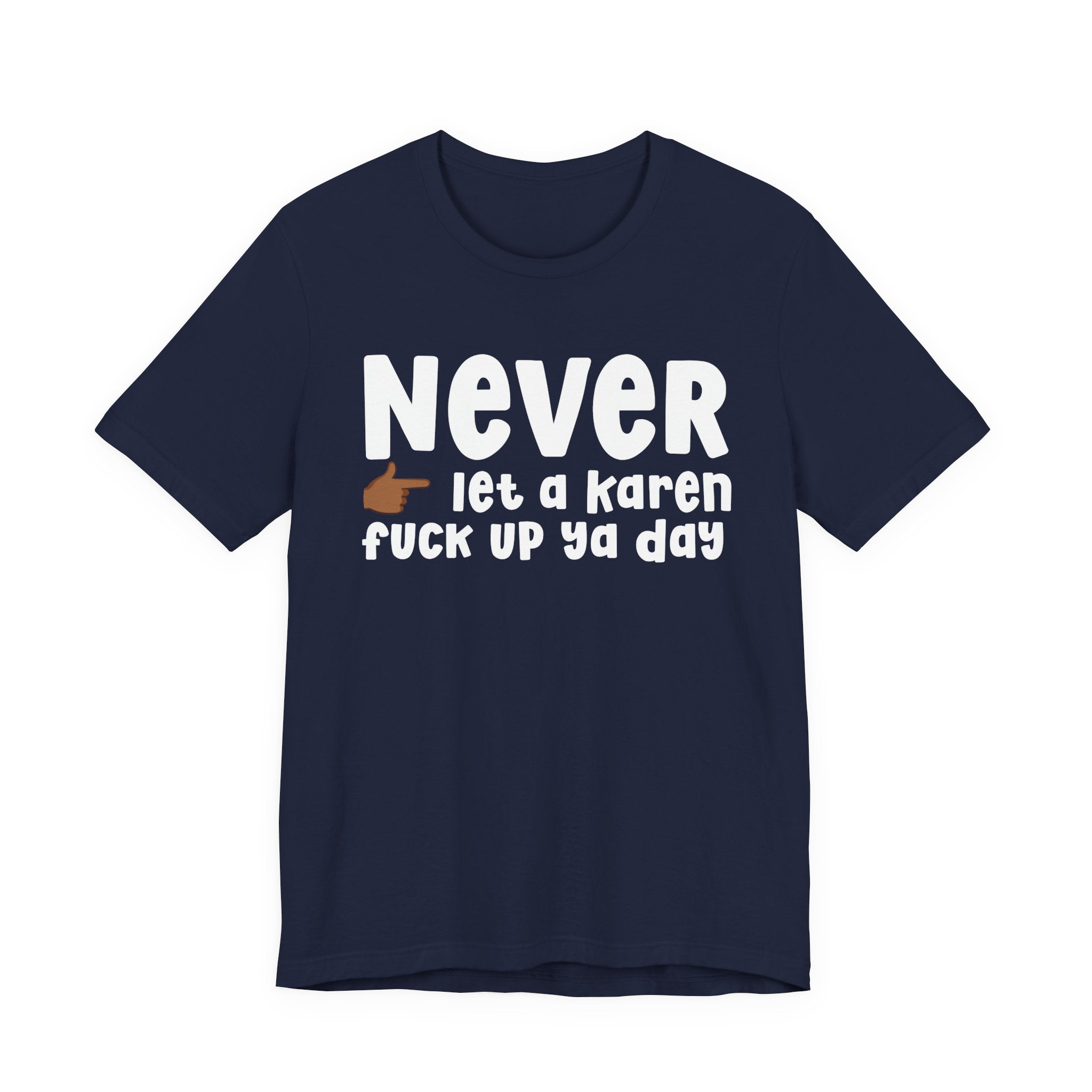 Never Let A Karen Fuck Up Ya Day — Funny Personal Space T-shirt