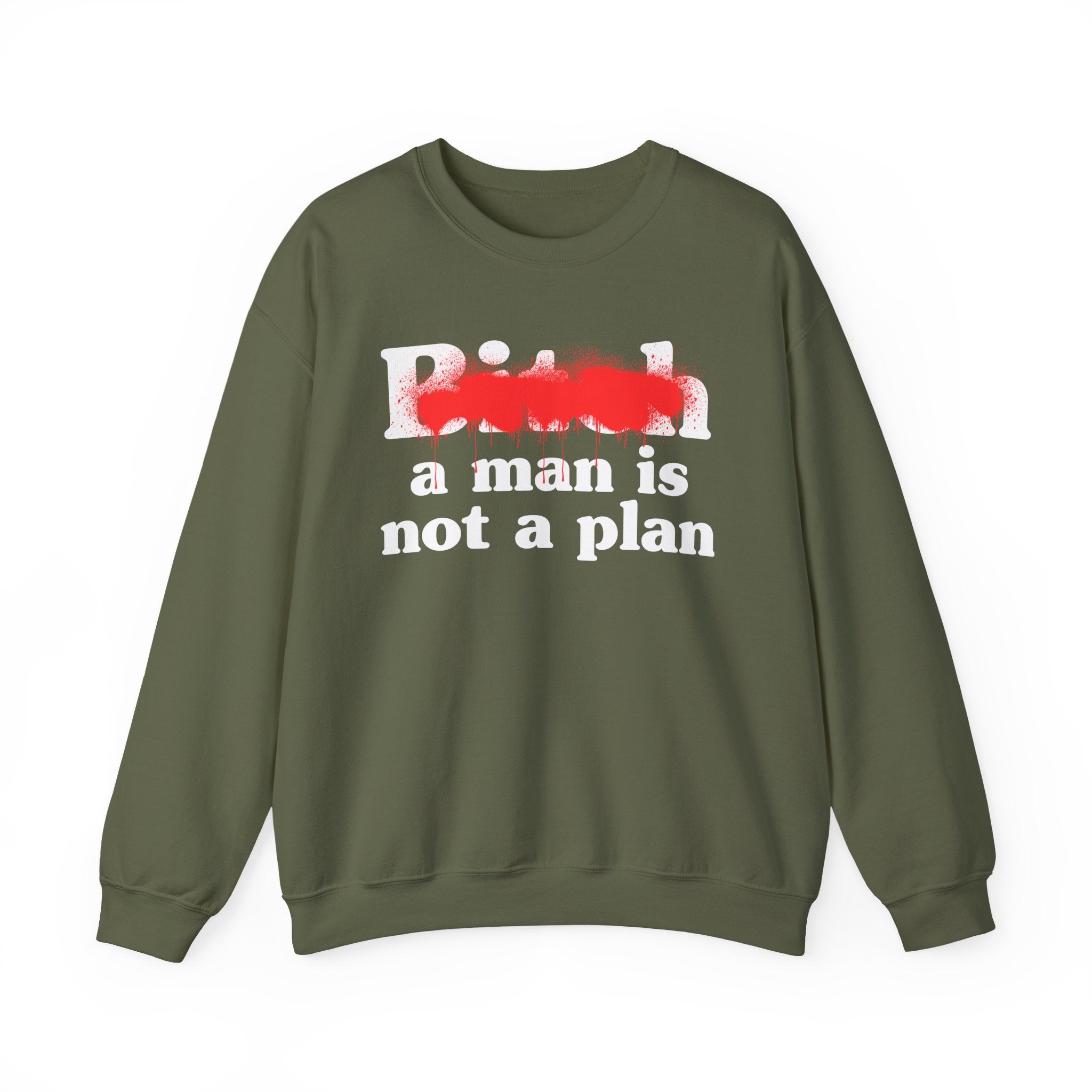 Bitch A Man Is Not A Plan - Sassy Adult Humor Sweatshirt