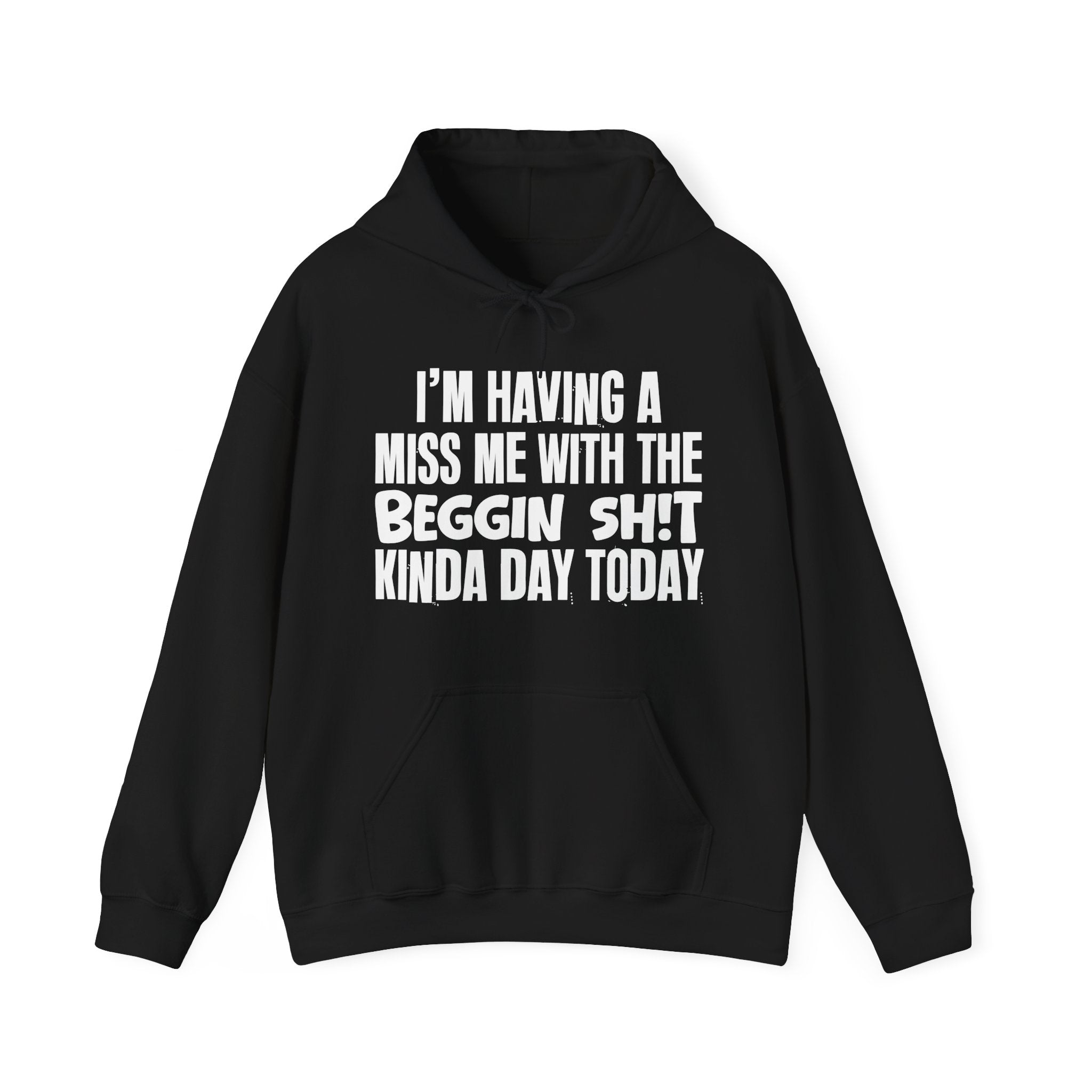 I'm Having A Miss Me With The Beggin Shit Kinda Day Today - Humorous Bold Mood Hoodie