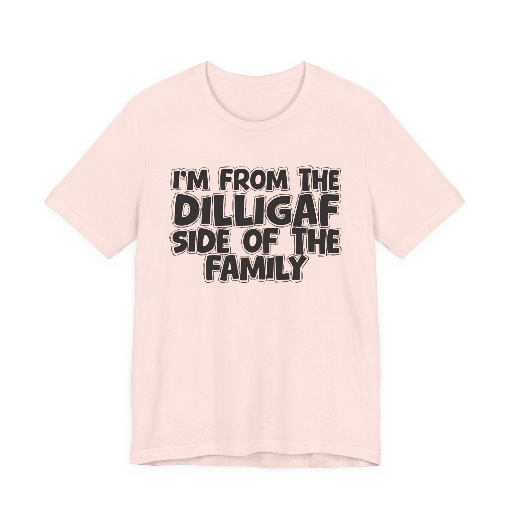 I'm From The Diligaf Side of the Family — Funny Family Pride Tee