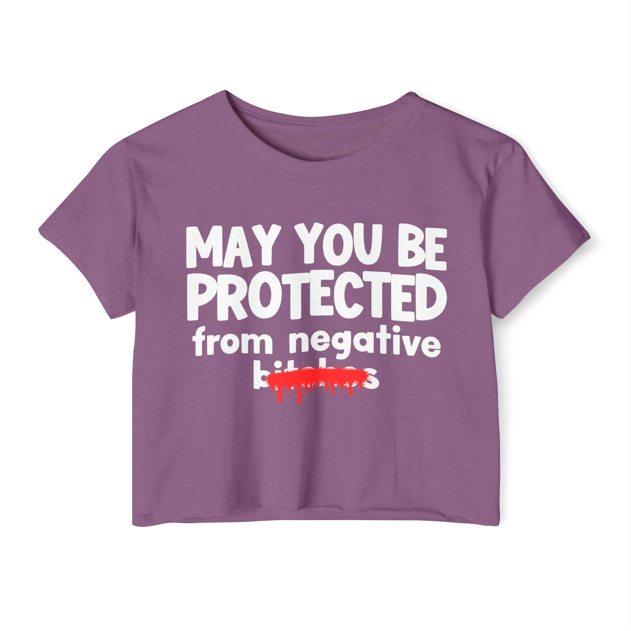 May You Be Protected From Negative Bitches — Funny Protection Statement Crop Top