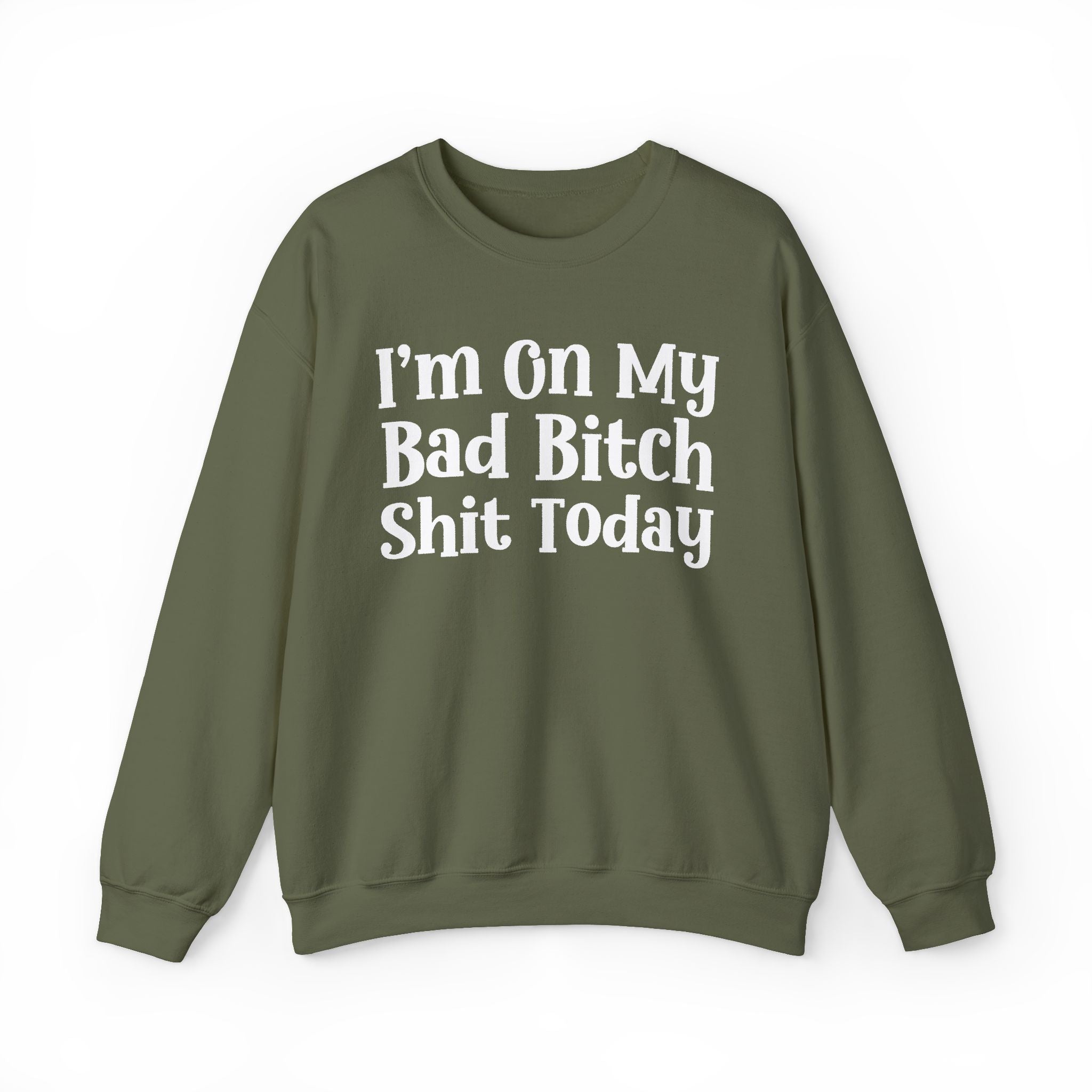 I'm On My Bad Bitch Shit Today - Sweatshirt