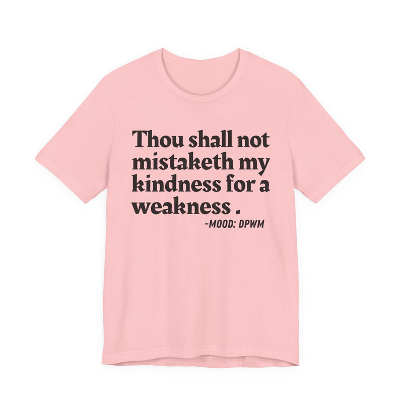 T-Shirt with “THOU SHALL NOT MISTAKETH MY KINDNESS FOR A WEAKNESS” statement print
