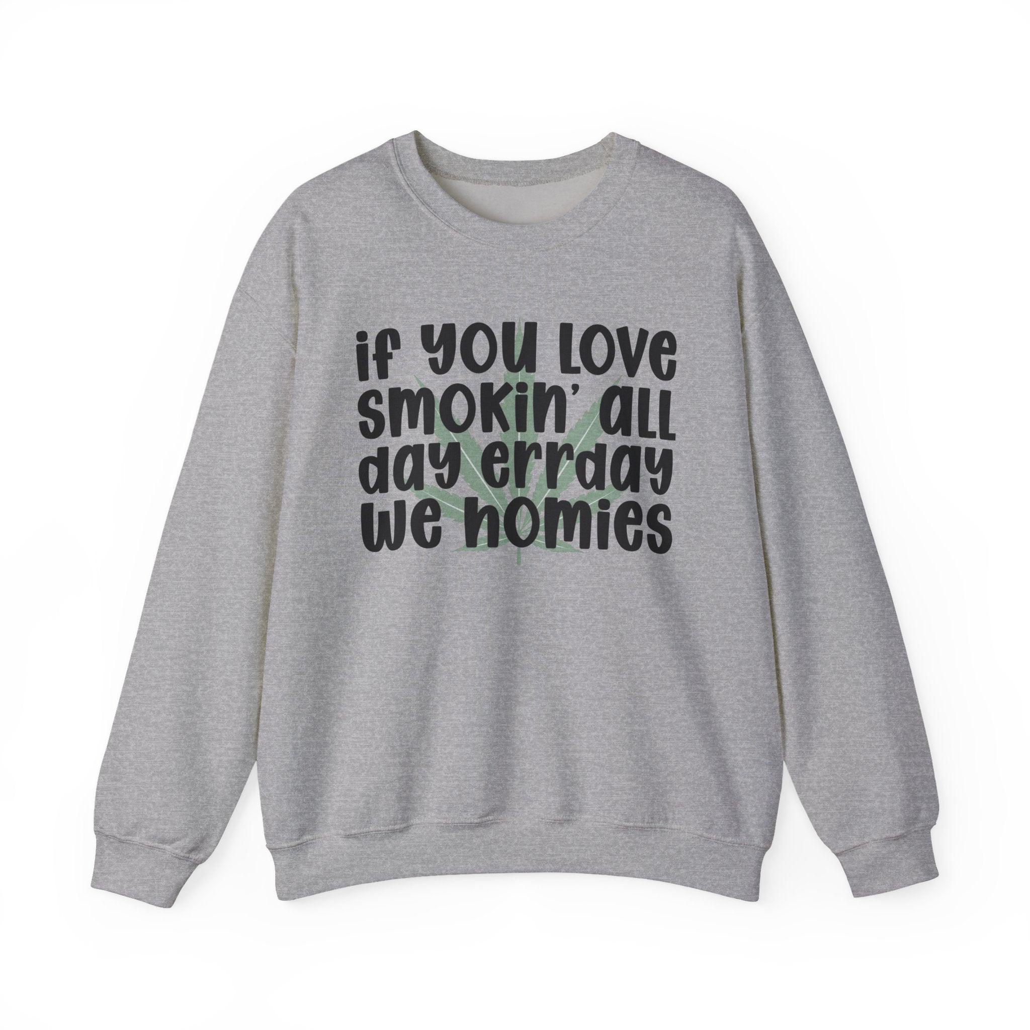 If You Love Smokin' All Day Err'Day We Homies - Reggaeton Fan Sweatshirt