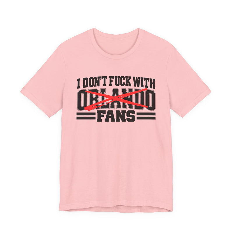 I Don't Fuck With Orlando Fans — Bold Anti-Sports Fans T-Shirt