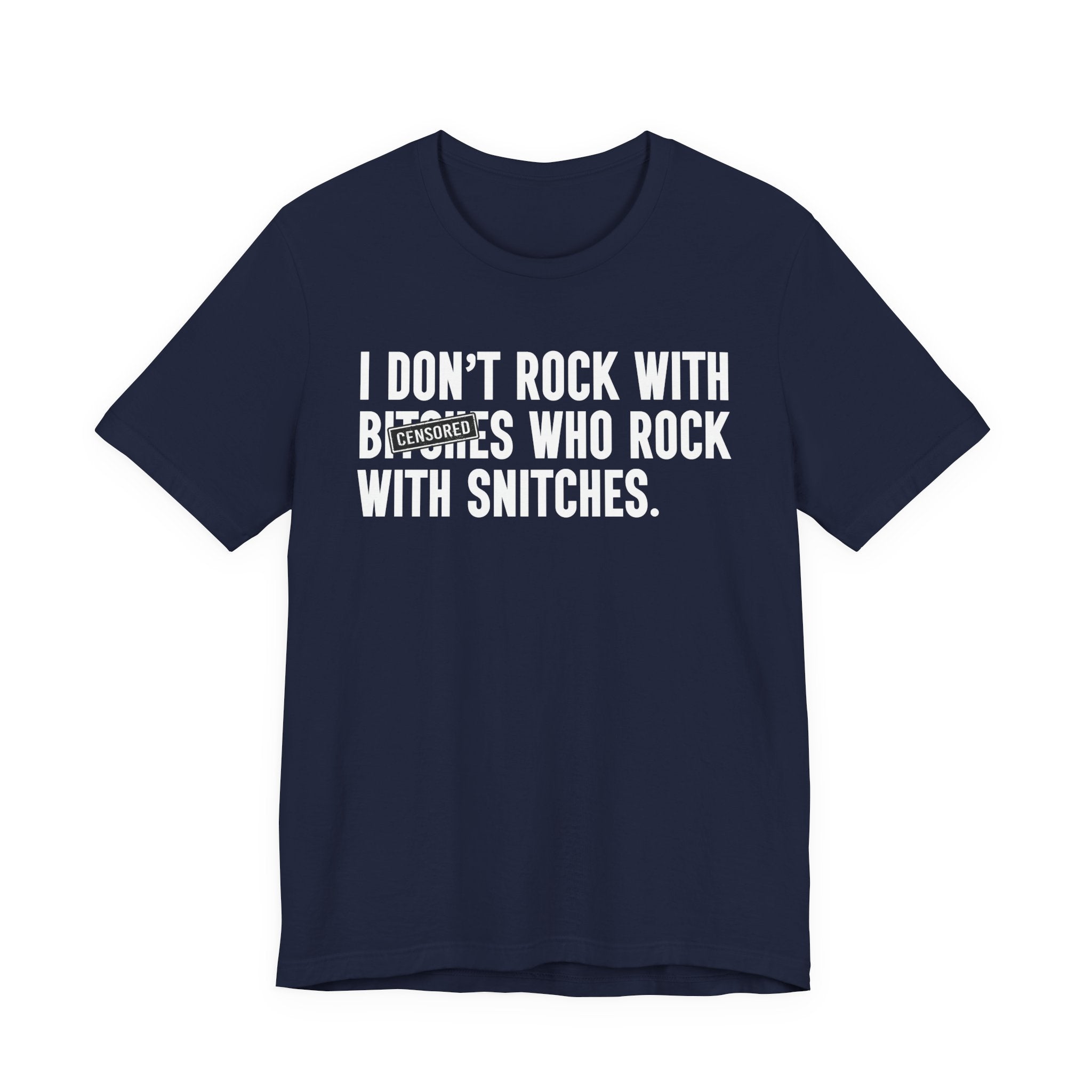 I Don't Rock With Bitches Who Rock With Snitches (censored) T-Shirt
