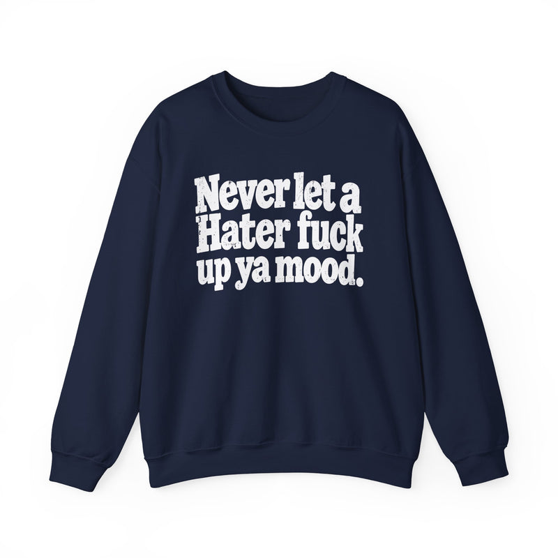 Never Let a Hater Fuck Up Ya Mood －Street Motivational Sweatshirt