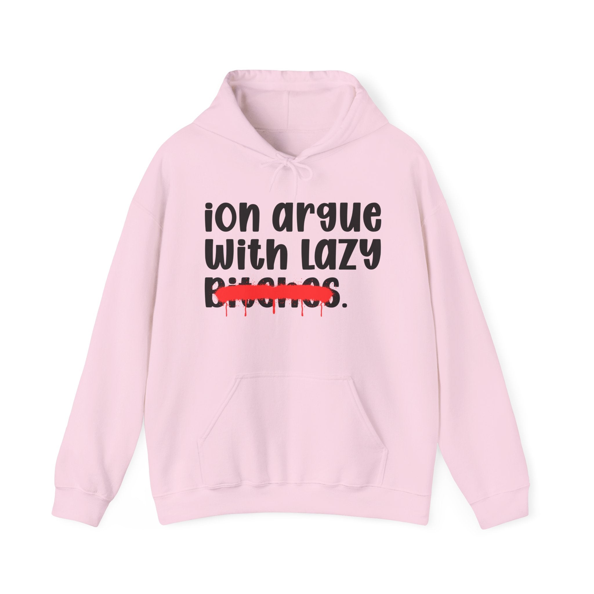 ION (I Don't) Argue With Lazy Bitches — Funny Sassy Statement Hoodie