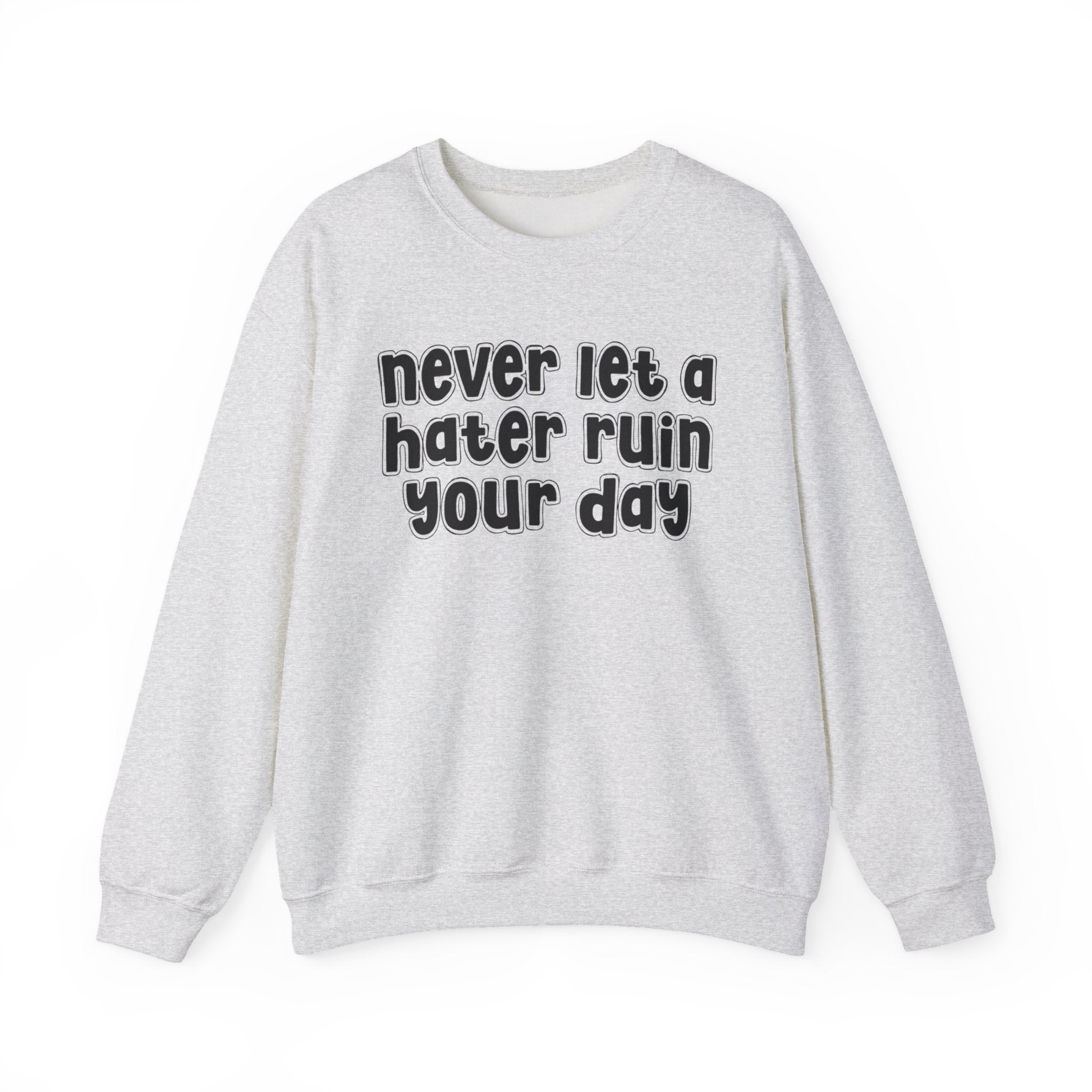 Never Let A Hater Ruin Your  Day - Motivational Money Talk Sweatshirt
