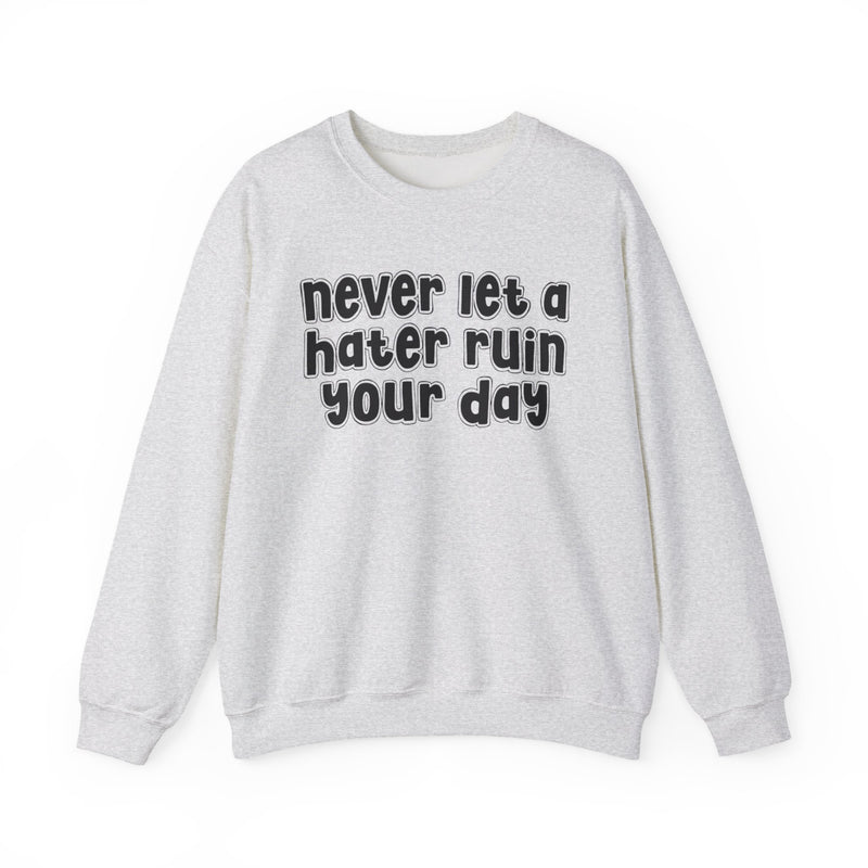 Never Let A Hater Ruin Your  Day - Motivational Money Talk Sweatshirt
