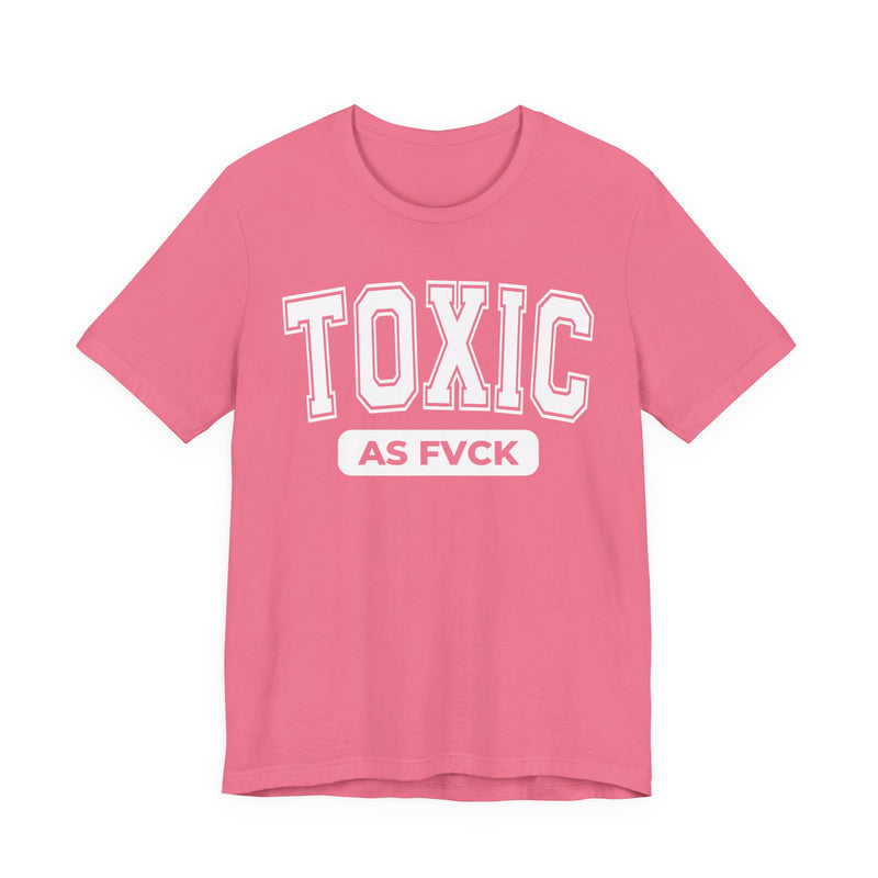 Toxic As Fvck T-Shirt V3
