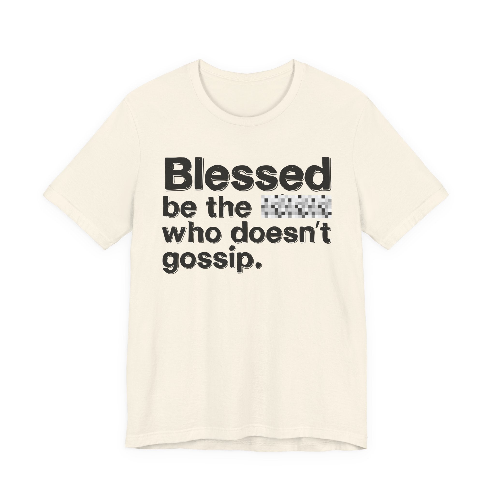 Blessed Be The Bitch Who Doesn't Gossip — Funny Inspirational T-Shirt