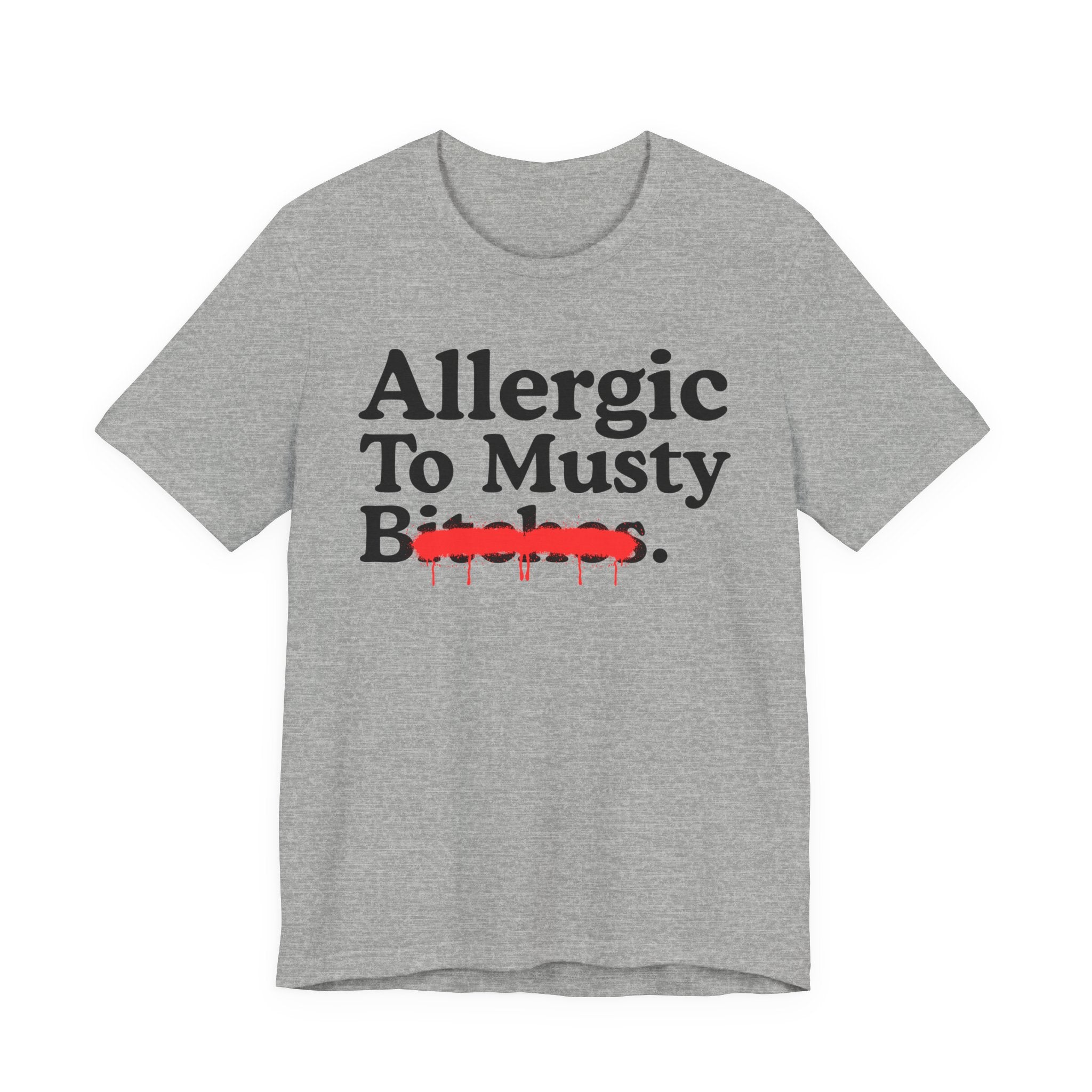 Allergic To Musty Bitches — Sarcastic Sassy Statement T-Shirt