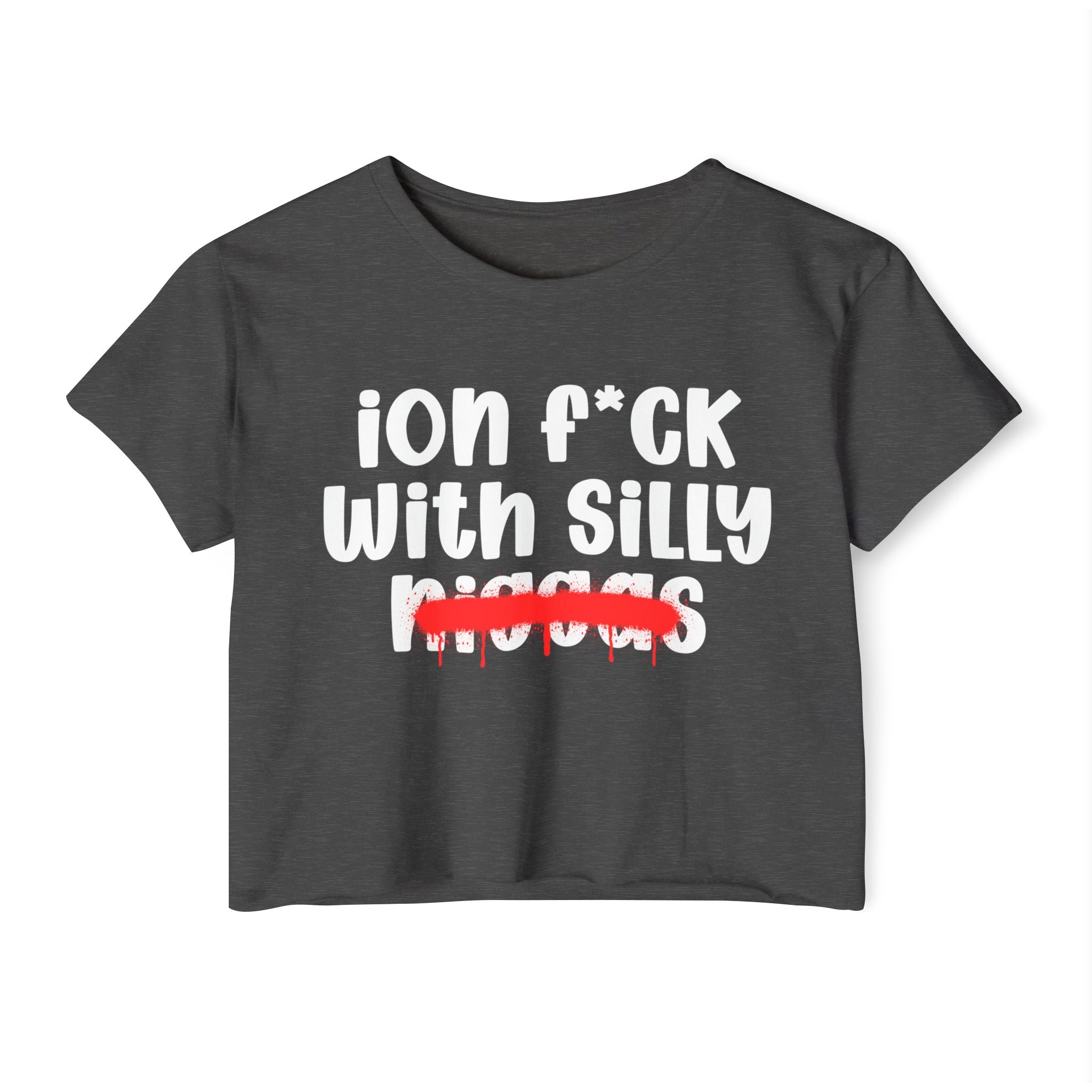 ION Fuck With Silly Niggas - Brutally Direct Statement Crop-top