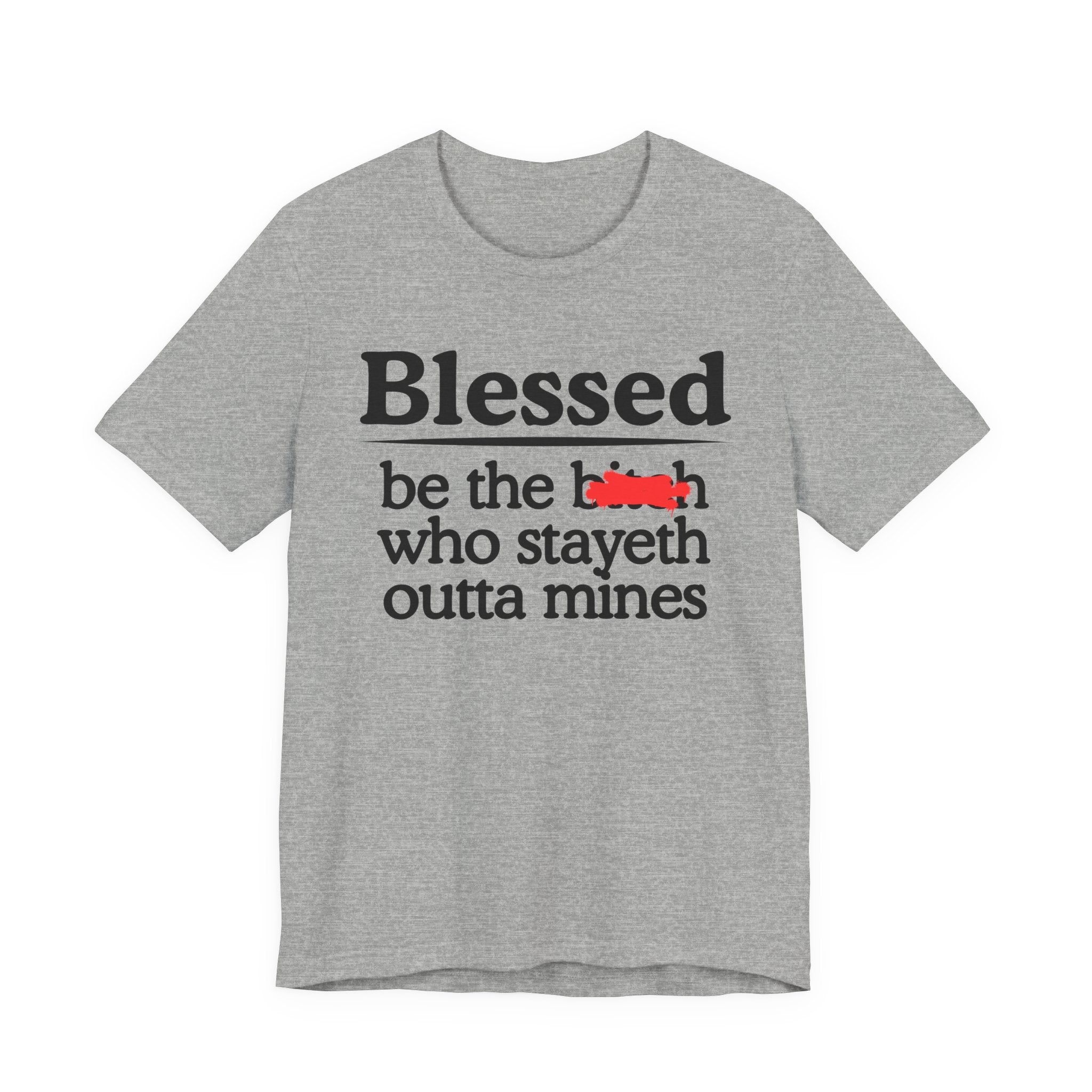 Blessed Be The Bitch Who Stayeth Outta Mines — Funny Inspirational Tee