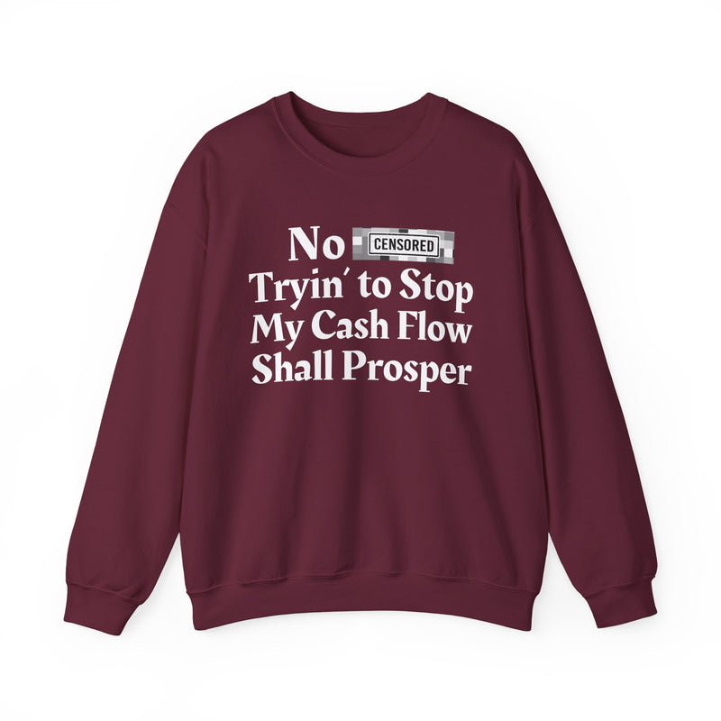 No Bitch Tryin' To Stop My Cash Flow Shall Prosper — Sweatshirt