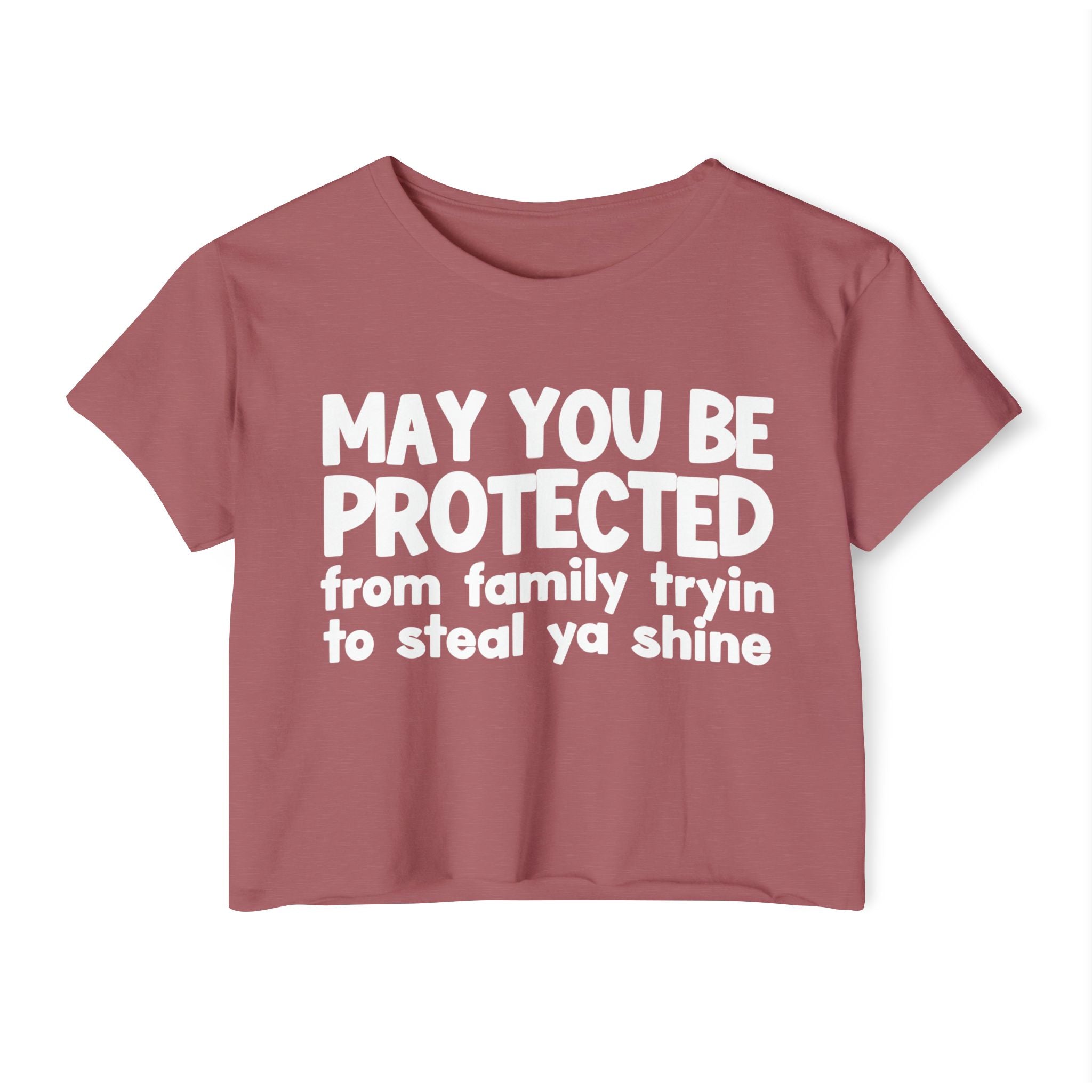 May You Be Protected From Family Tryin To Steal Ya Shine - Inspirational Quote Crop Top