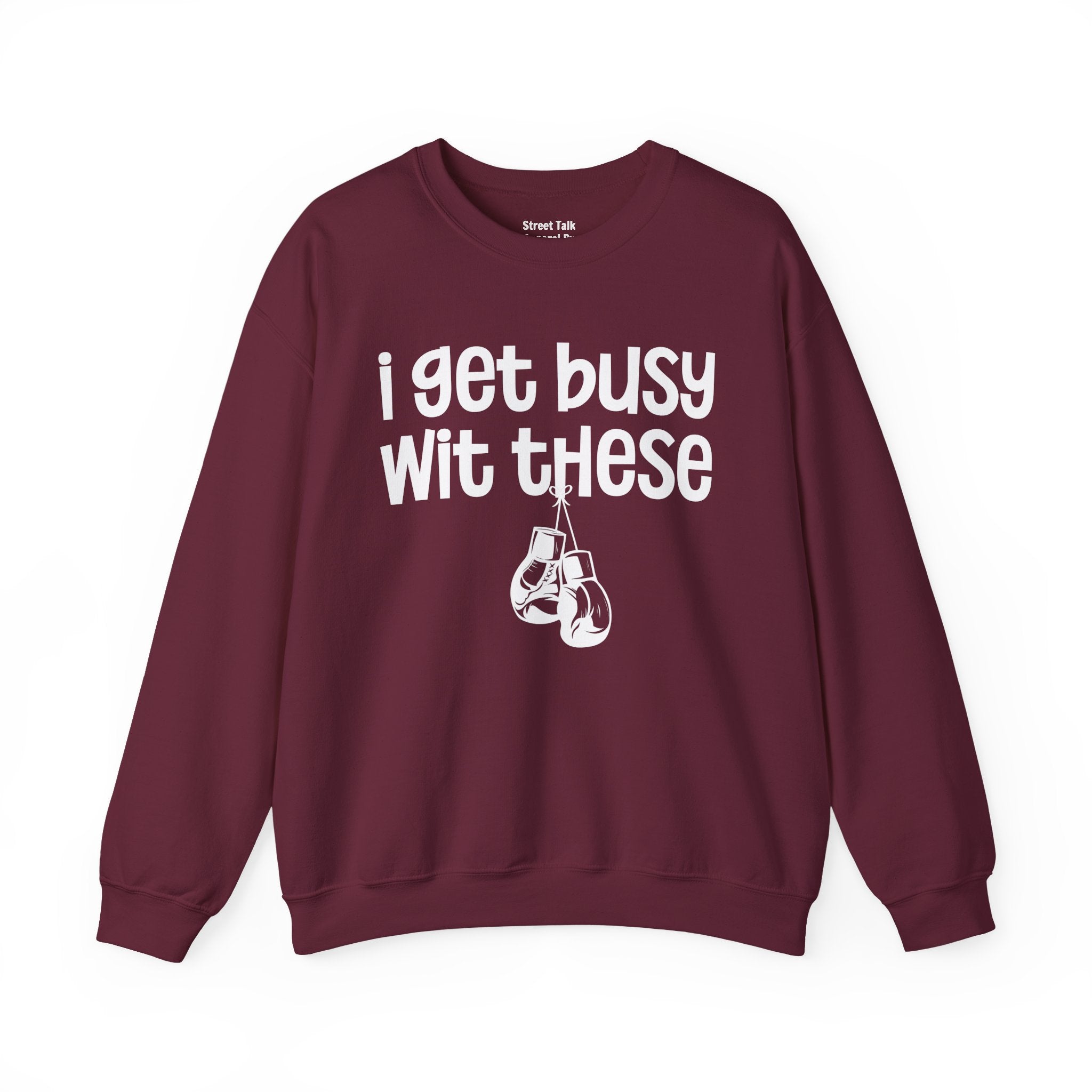 I Gets Busy Wit These Sweatshirt