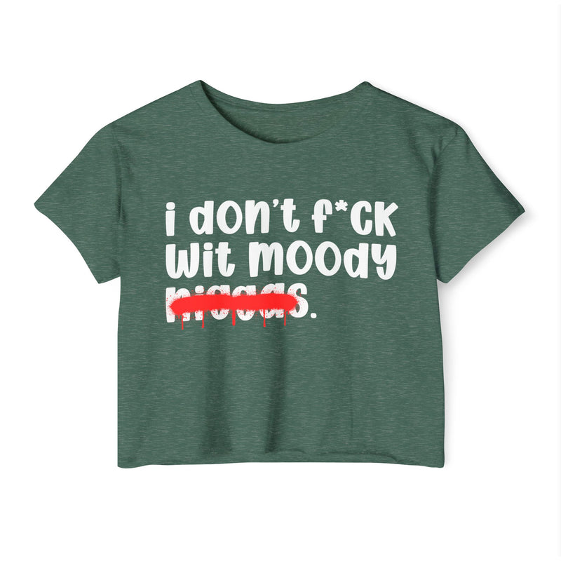 I Don't Fuck Wit Moody Niggas - Brutally Direct Statement Crop-top