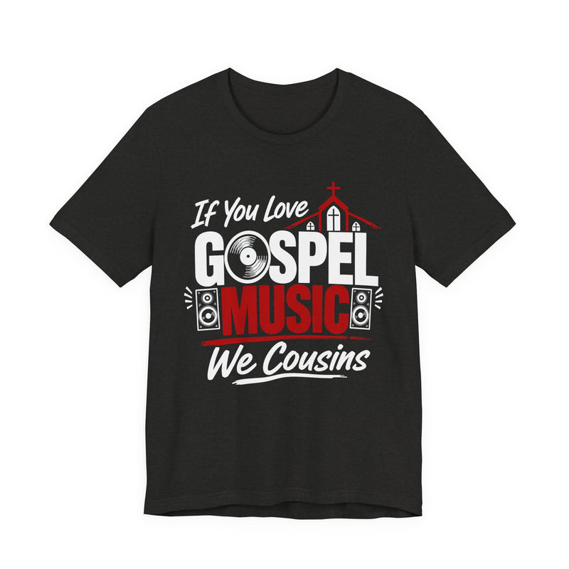 If You Love Gospel Music We Cousins － Gospel Music Lover T-shirt