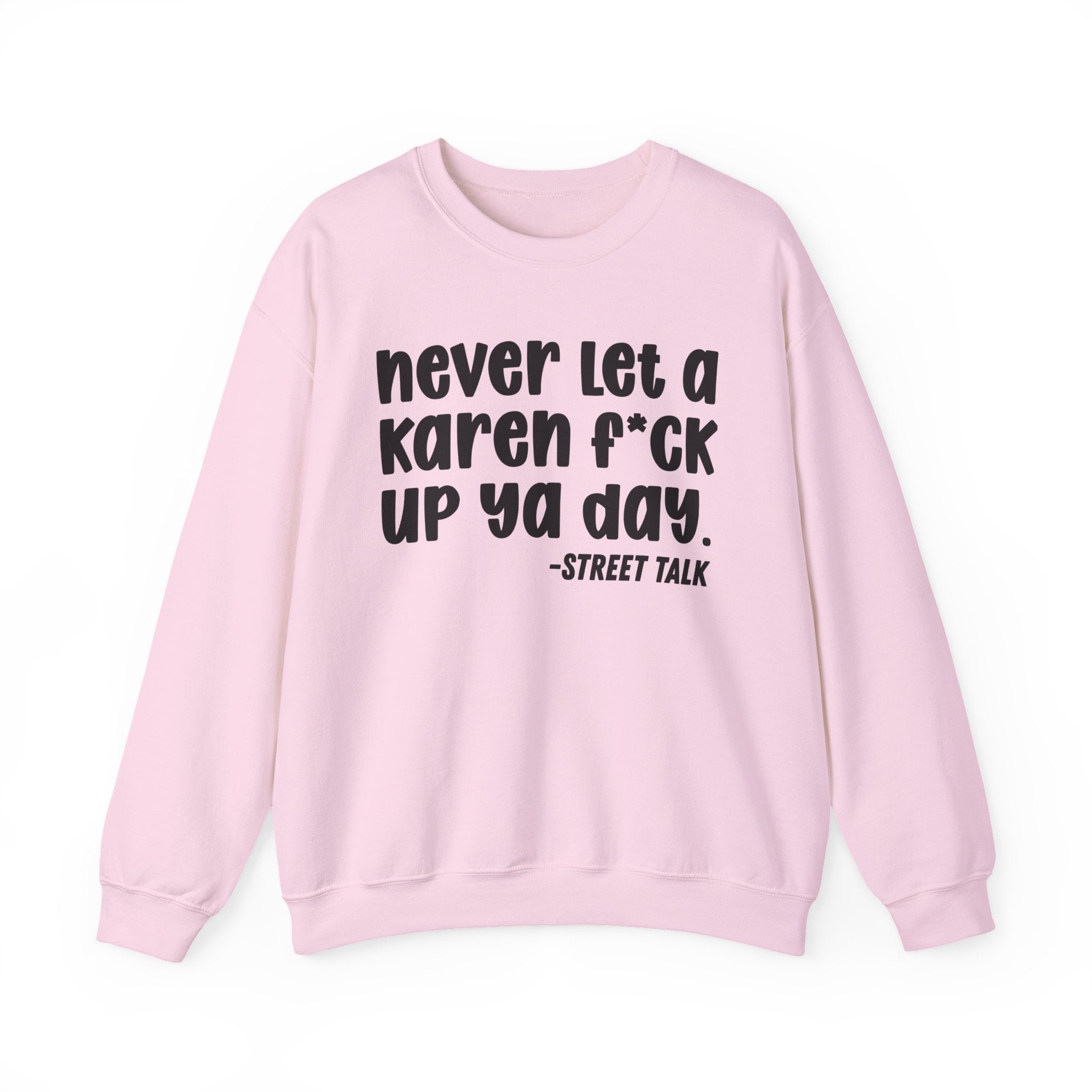 Never Let a Karen Fuck Up Ya Day - Sarcastic Statement Sweatshirt