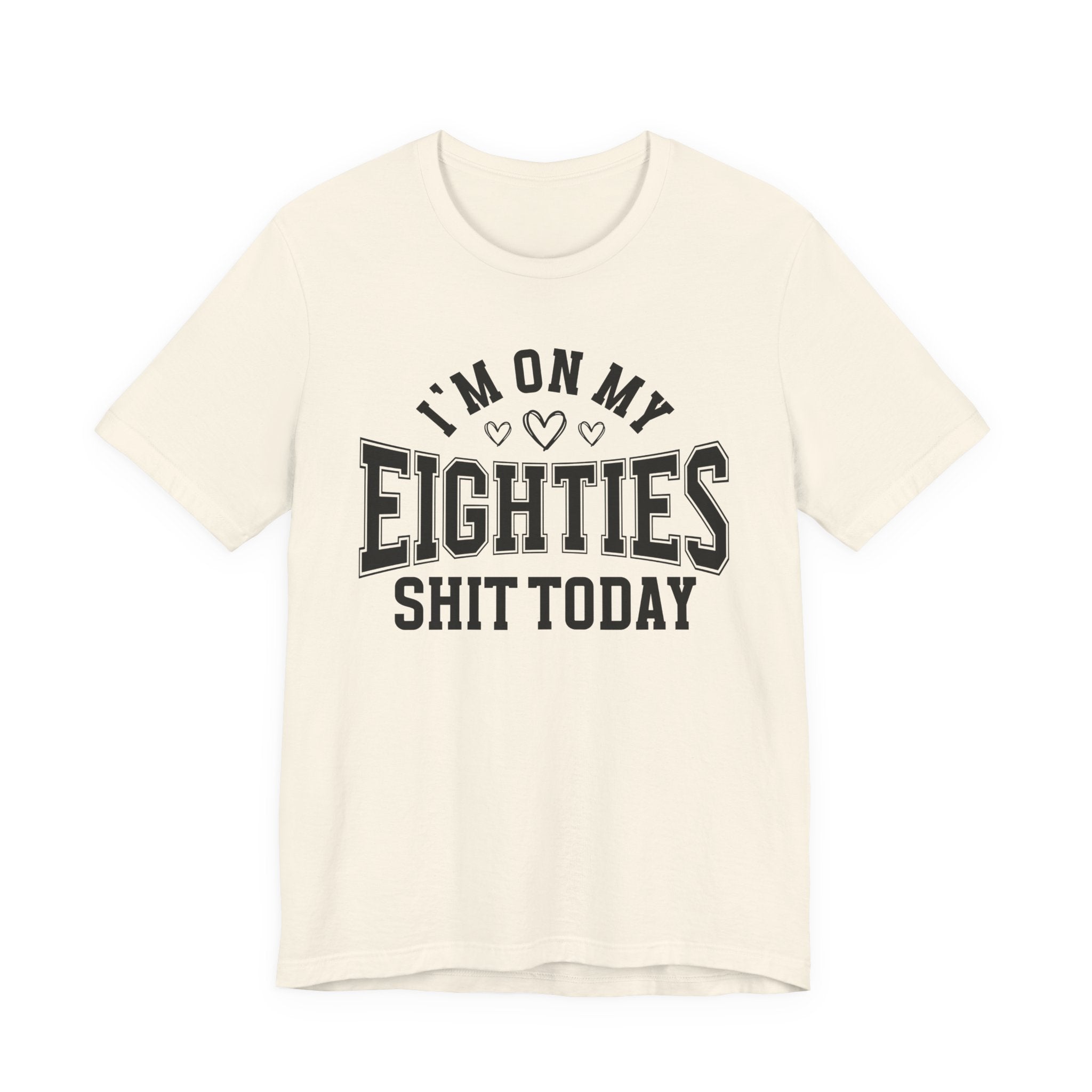 I'm On My Eighties Shit Today — T-Shirt