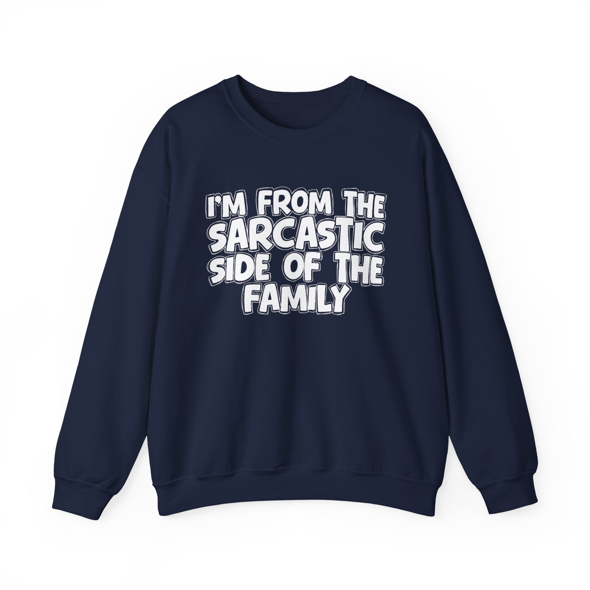 I'm From The Sarcastic Side of the Family — Funny Family Sweatshirt