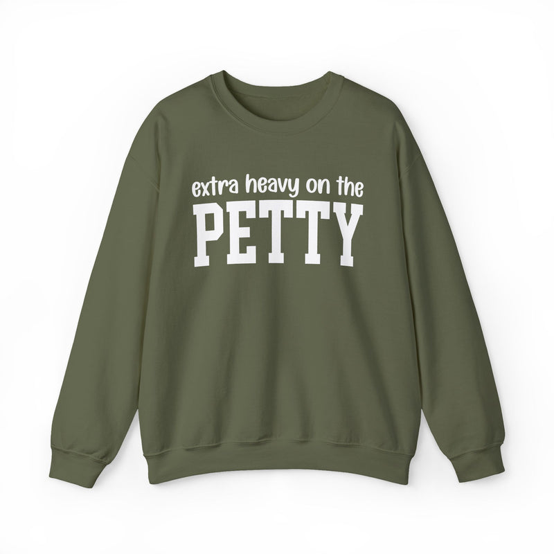 Extra Heavy On The PETTY — Sweatshirt