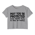 May You Be Protected From Family Tryin To Stop Ya Motion - Inspirational Quote Crop Top
