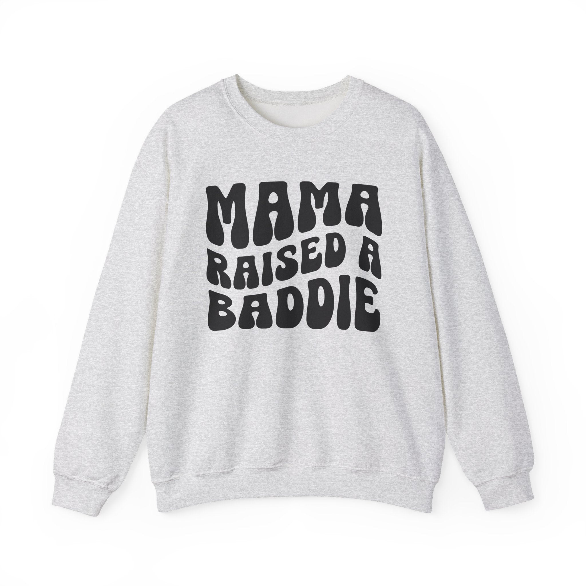 Mama Raised A Baddie Sweatshirt (solid print)