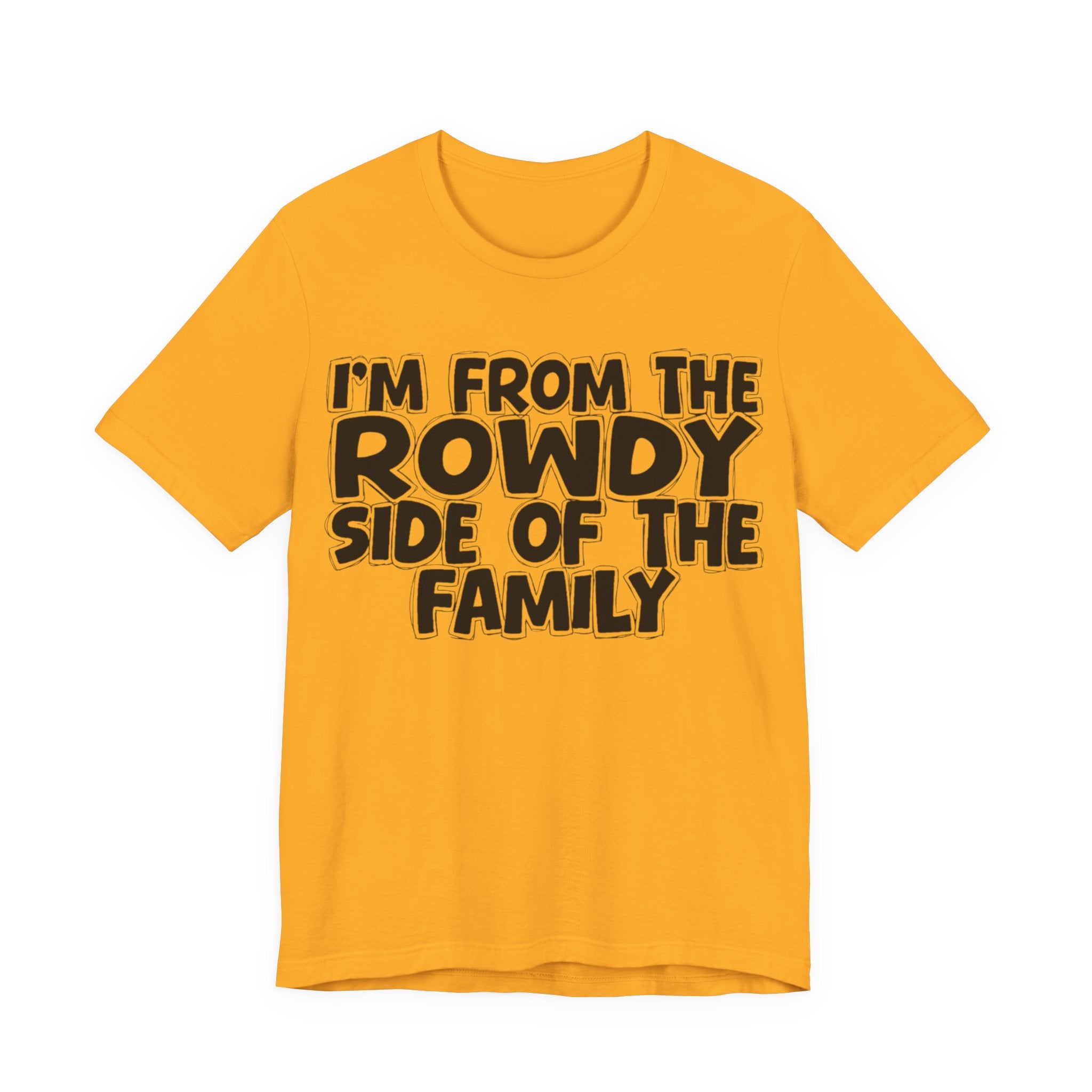 I'm From The Rowdy Side Of The Family - Humorous Family Pride T-Shirt