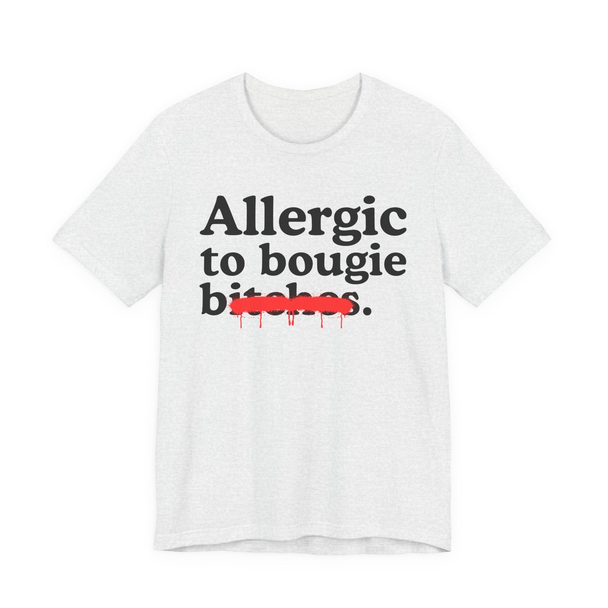 Allergic To Bougie Bitches — Sarcastic Sassy Statement T-Shirt