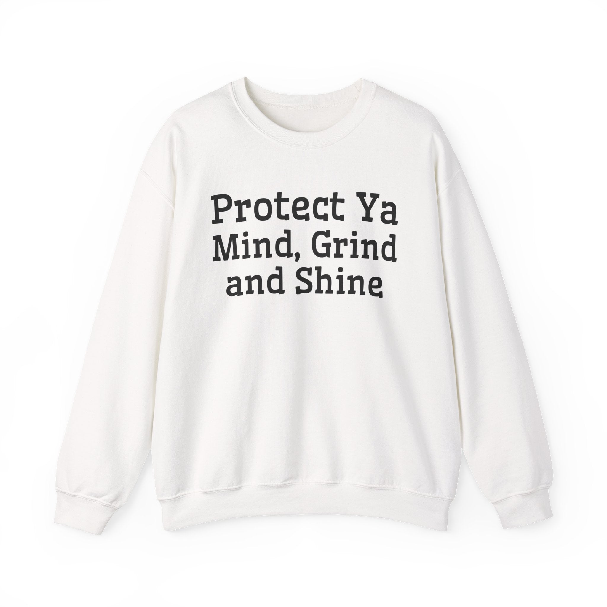 Protect Ya Mind Grind And Shine — Sweatshirt