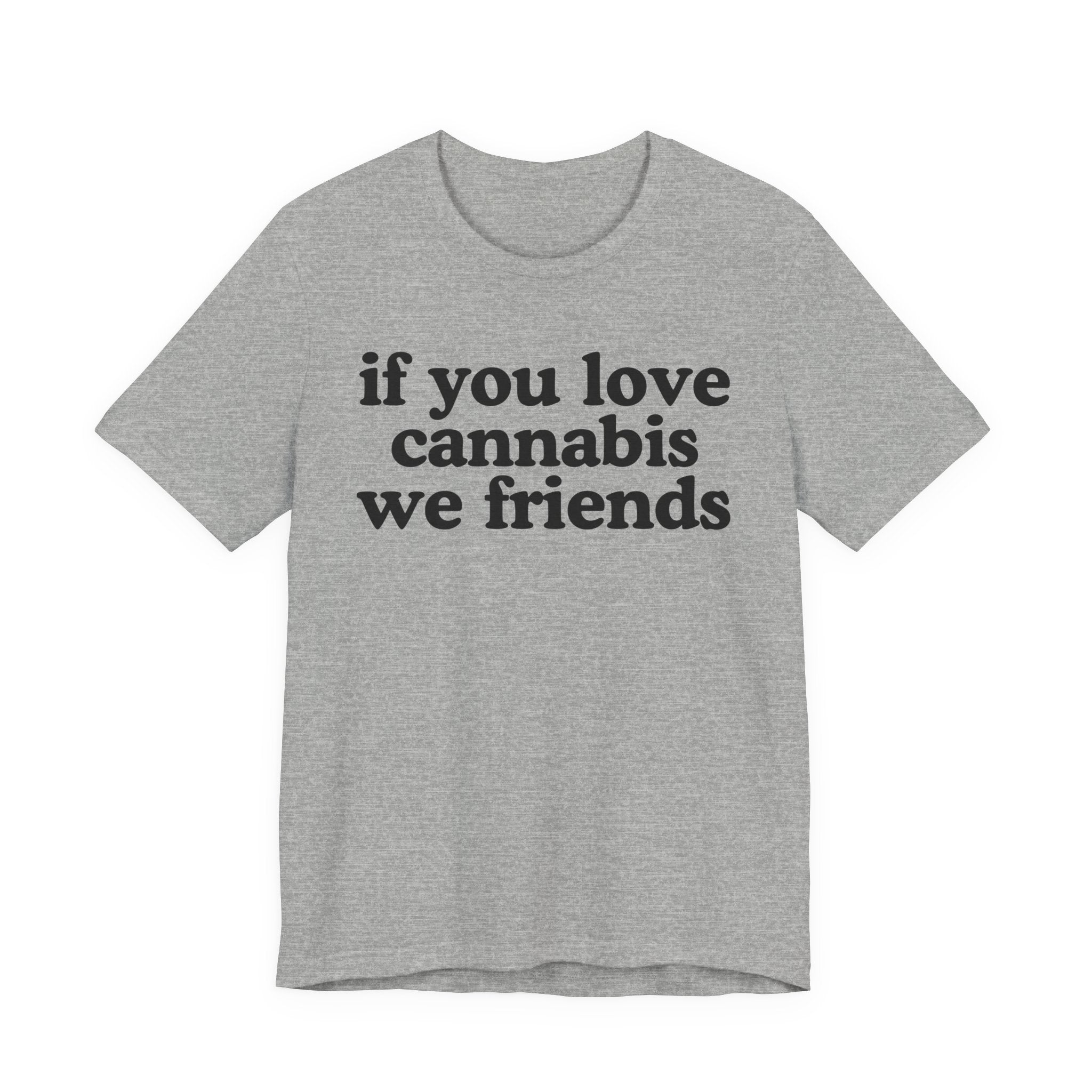 If You Love Cannabis We Friends - Funny Back In The Days T-Shirt
