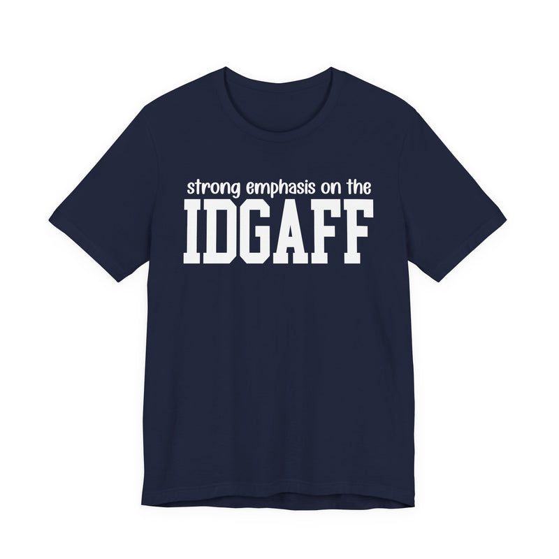 Strong Emphasis The IDGAFF T-Shirt
