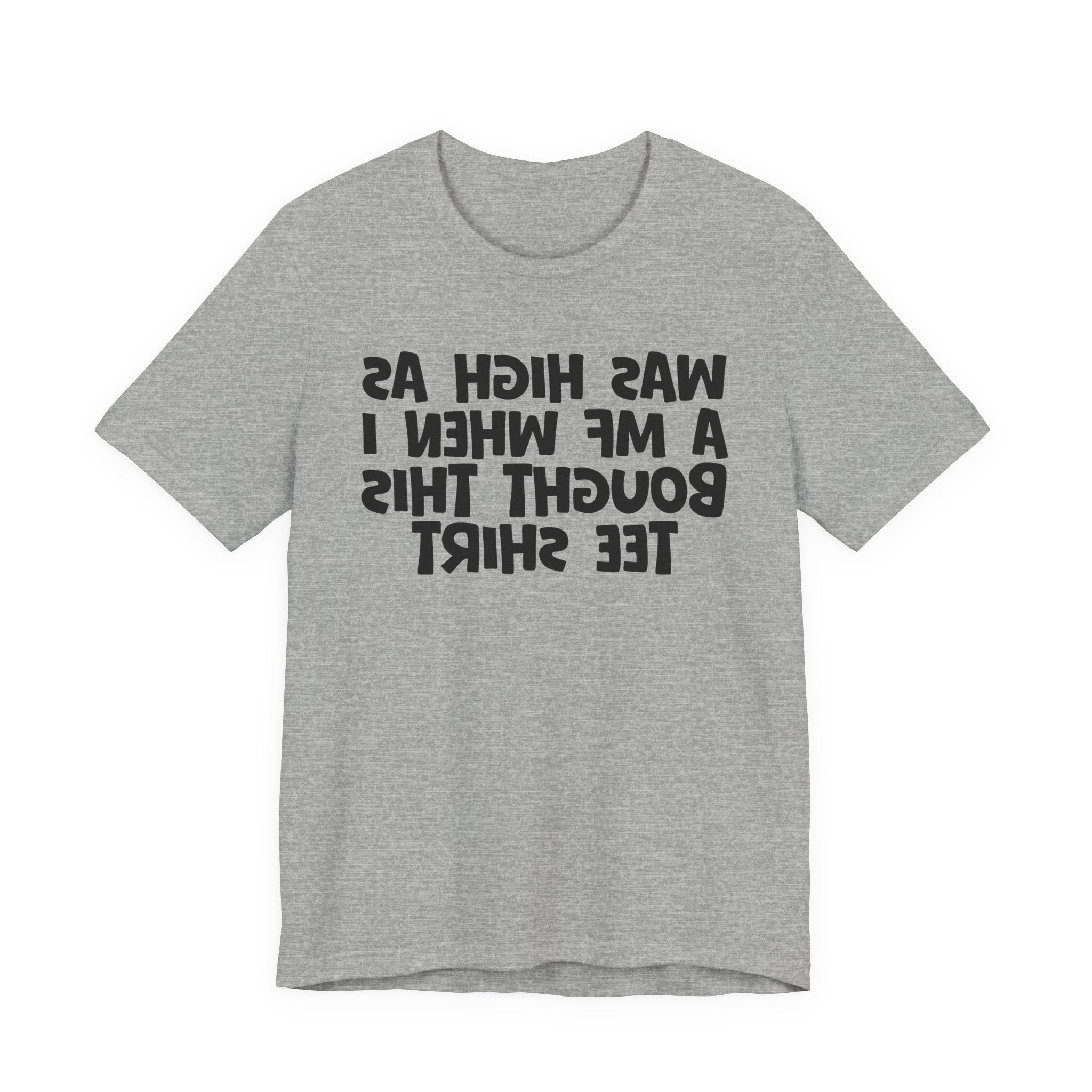 Was High As A MF When I Bought This Tee Shirt - Funny Drunk Tee