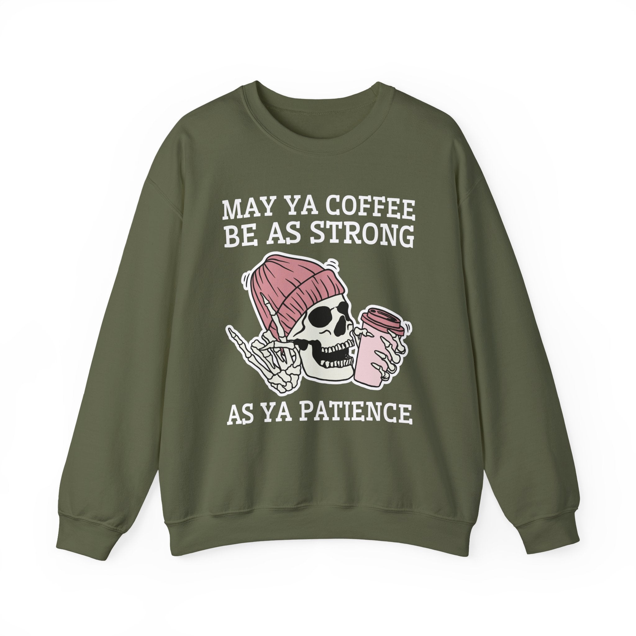 May Ya Coffee Be As Strong As Ya Patience — Sweatshirt