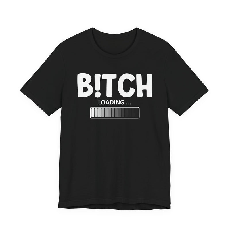 Bitch Loading T-Shirt