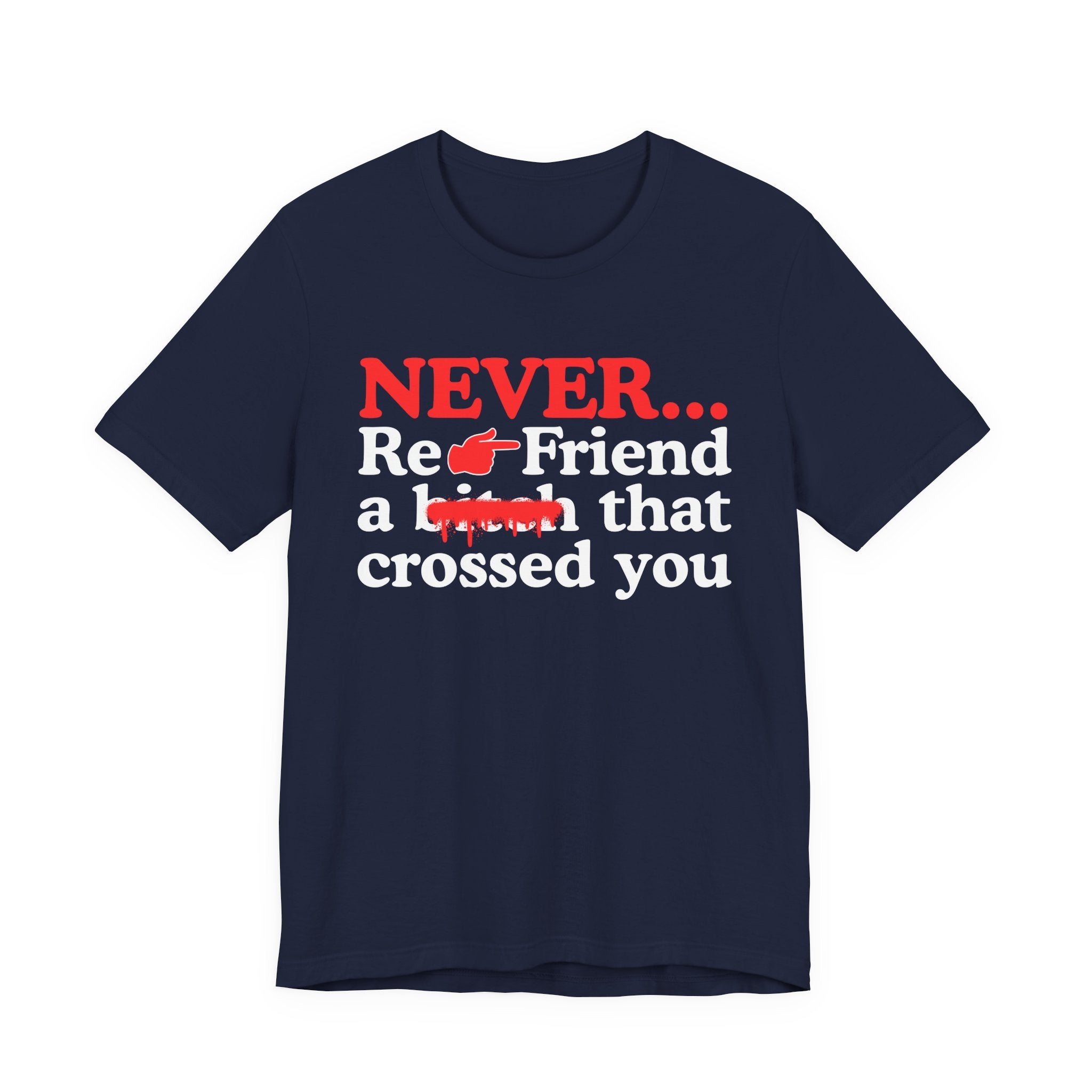 Never Re-Friend A Bitch That Crossed You － Real Street Motivation T-shirt