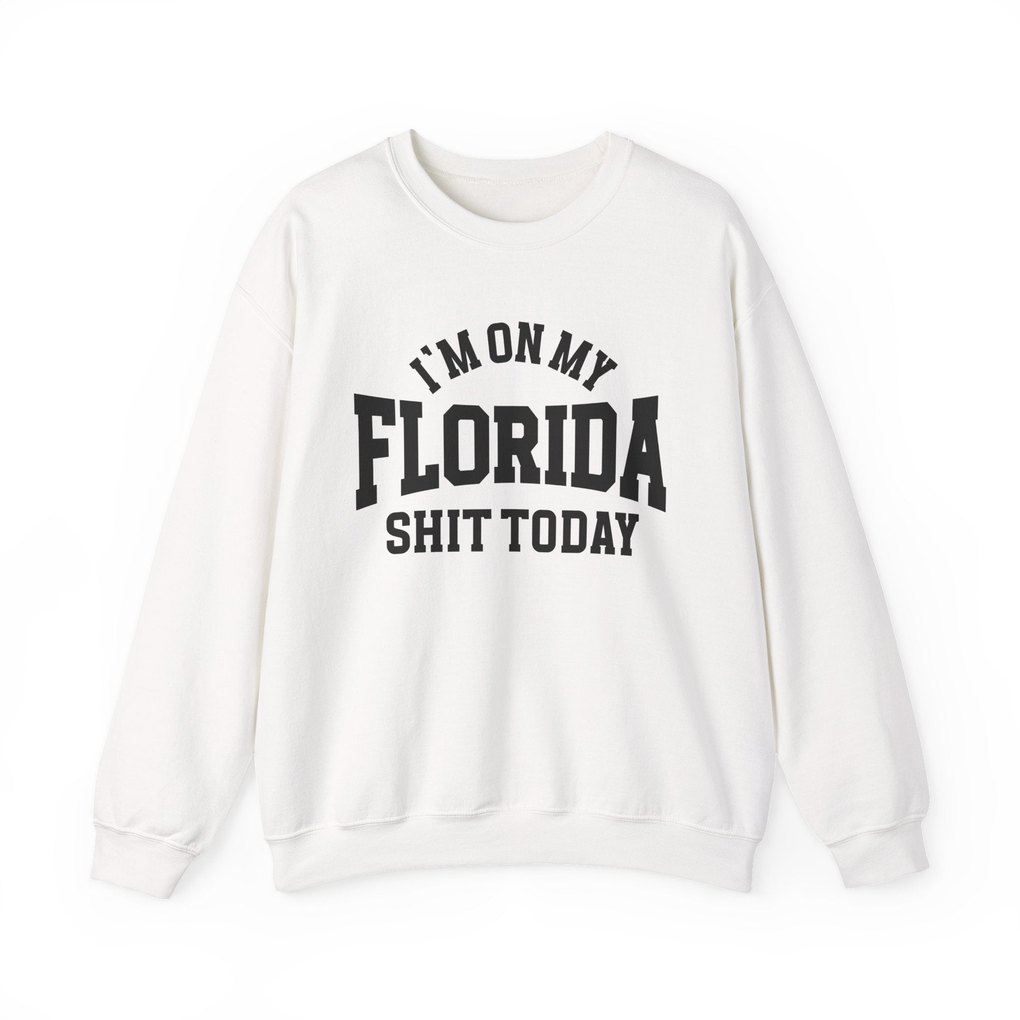 I'm On My Florida Shit Today - Sweatshirt