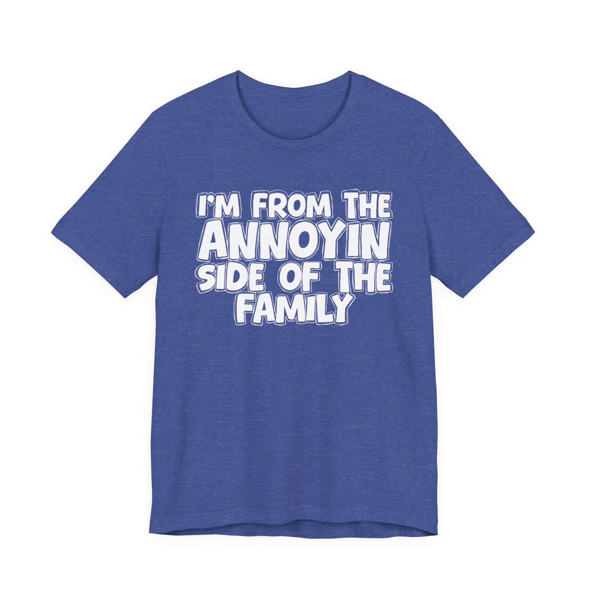 I'm From The Annoyin Side Of The Family - Humorous Family Pride T-Shirt