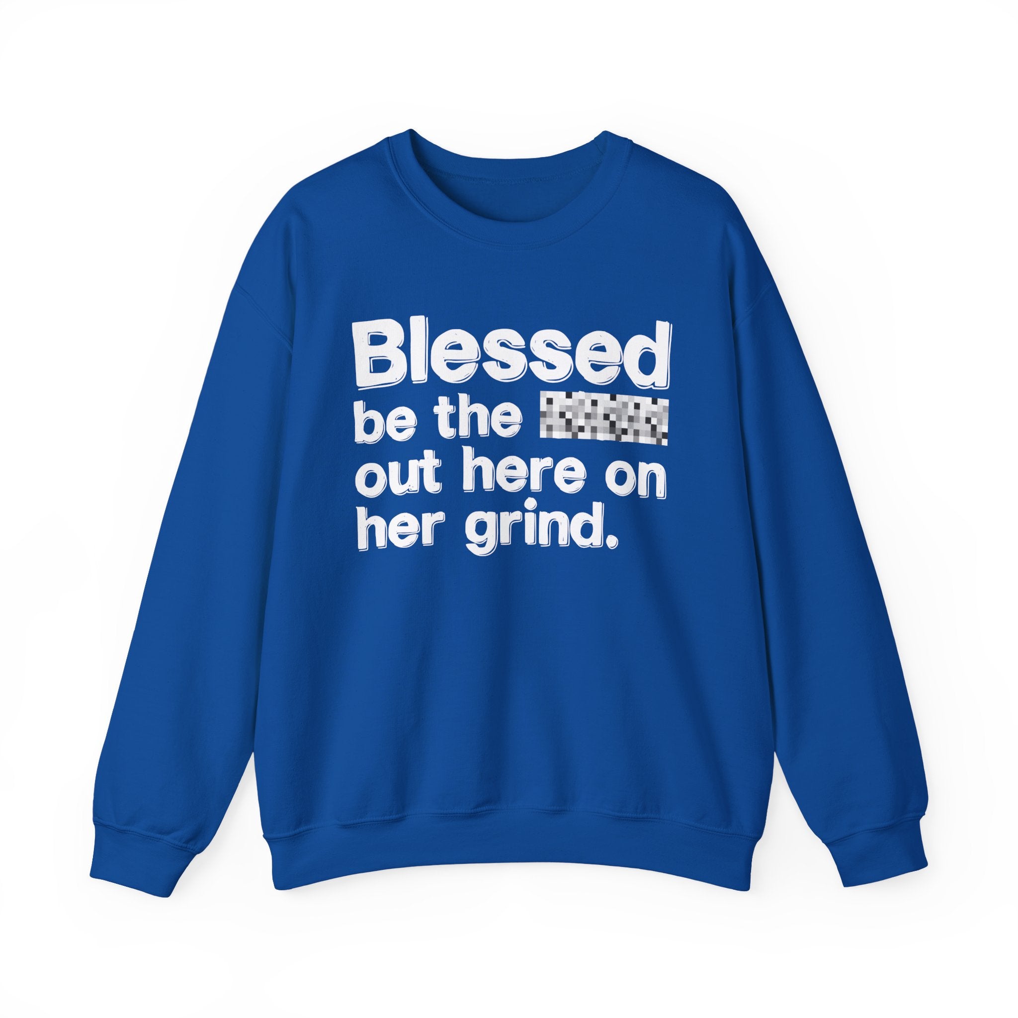 Blessed Be The Bitch Out Here On Her Grind — Inspirational Sweatshirt