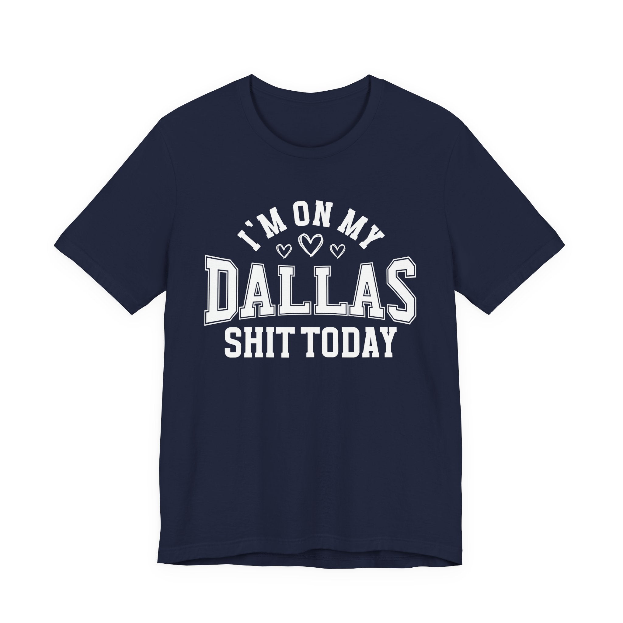 I'm On My Dallas Shit Today (Hearts) T-shirt